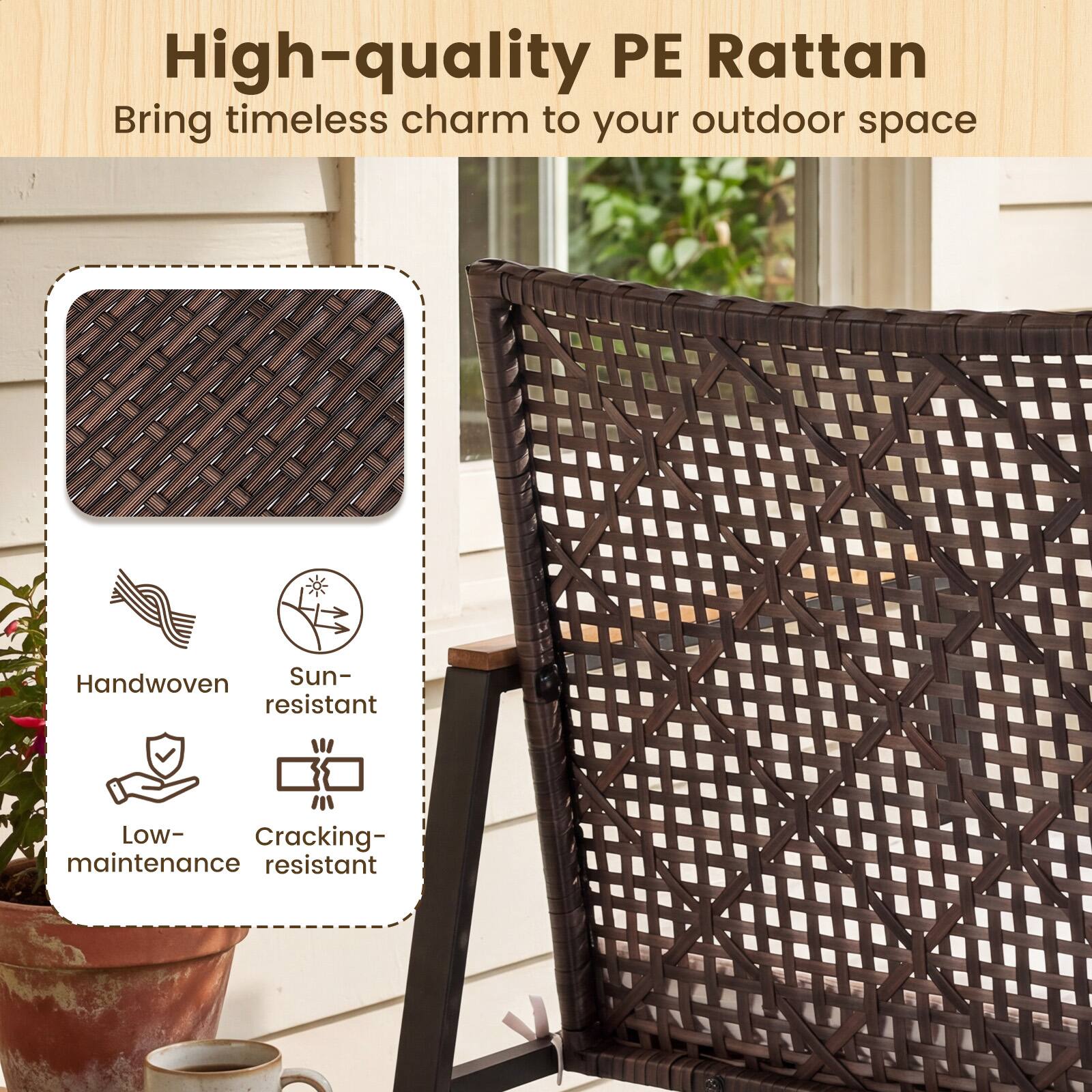 High-quality PE Rattan  
Bring timeless charm to your outdoor space  

- Handwoven  
- Sun-resistant  
- Low-maintenance  
- Cracking-resistant