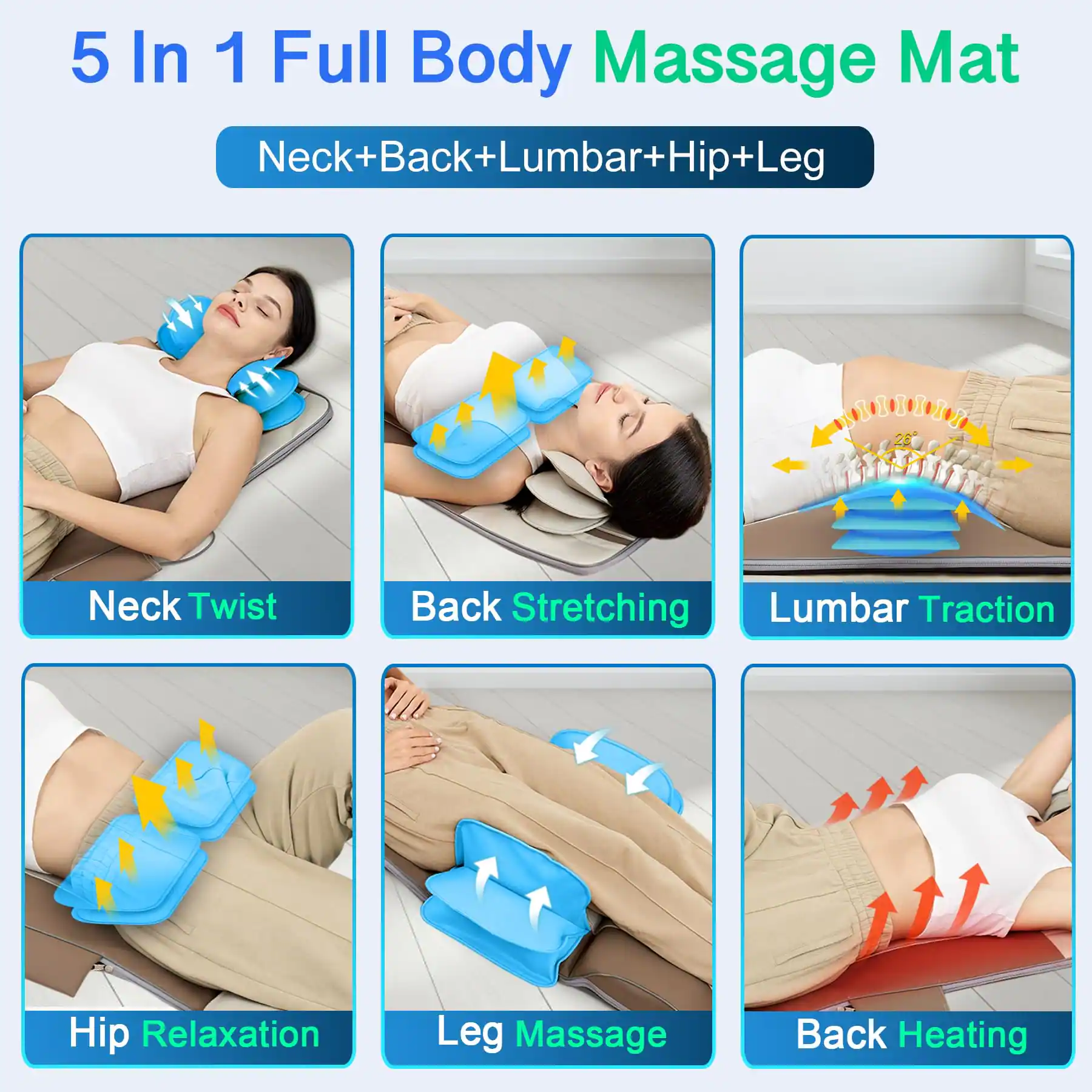 5 In 1 Full Body Massage Mat  
Neck+Back+Lumbar+Hip+Leg  

- Neck Twist  
- Back Stretching  
- Lumbar Traction  
- Hip Relaxation  
- Leg Massage  
- Back Heating