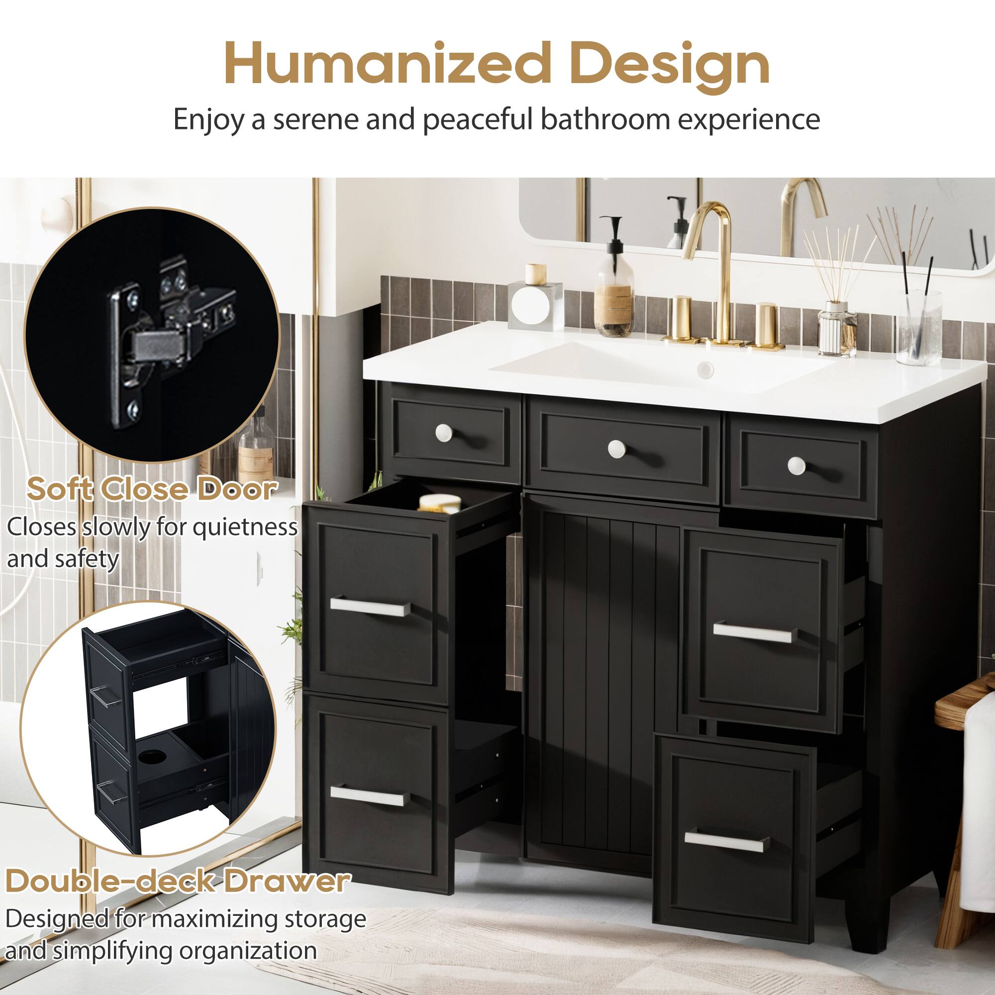 Humanized Design
Enjoy a serene and peaceful bathroom experience
Soft Close Door
Closes slowly for quietness and safety
Double-deck Drawer
Designed for maximizing storage and simplifying organization