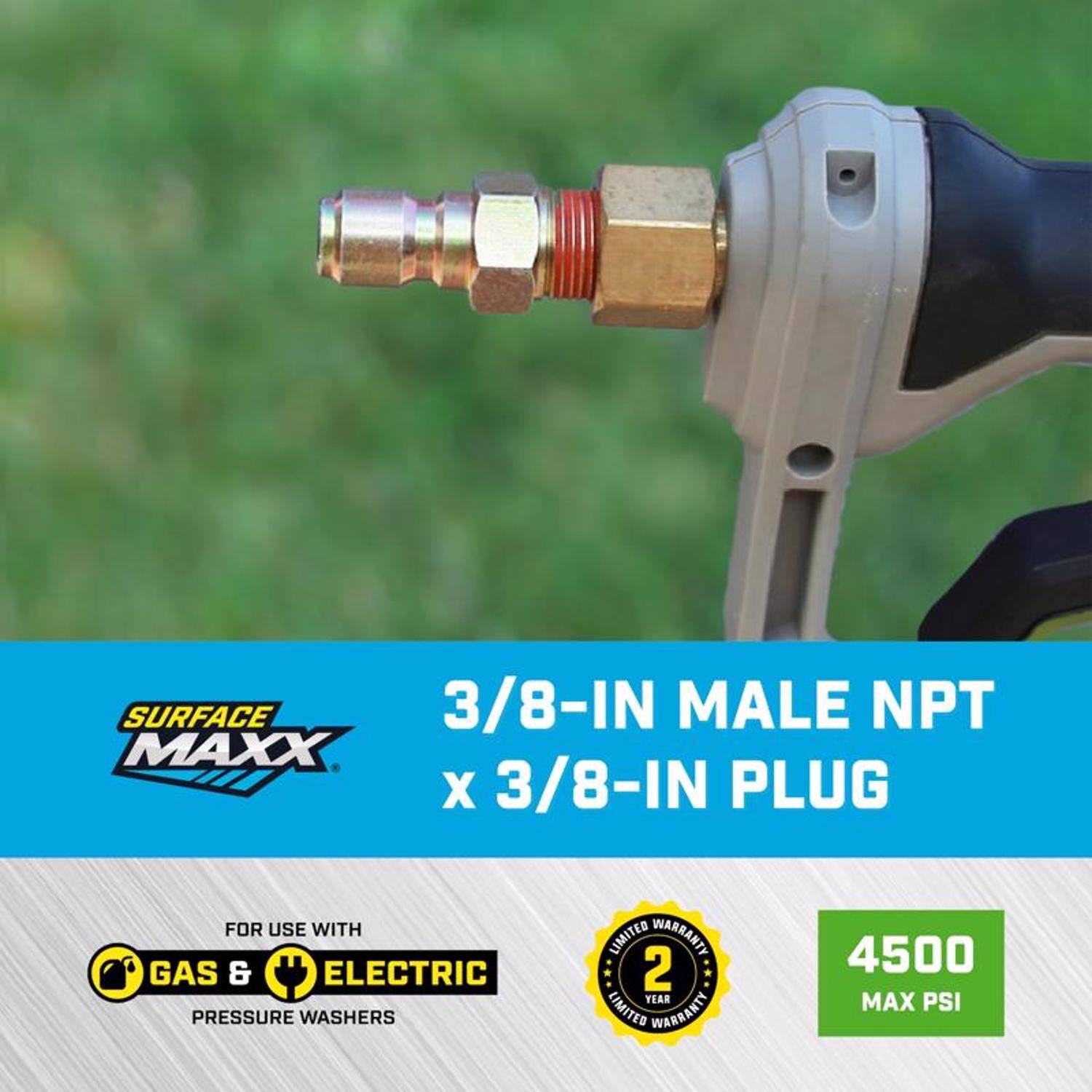 SURFACE MAXX  
3/8-IN MALE NPT x 3/8-IN PLUG  
FOR USE WITH GAS & ELECTRIC PRESSURE WASHERS  
2 YEAR LIMITED WARRANTY  
4500 MAX PSI