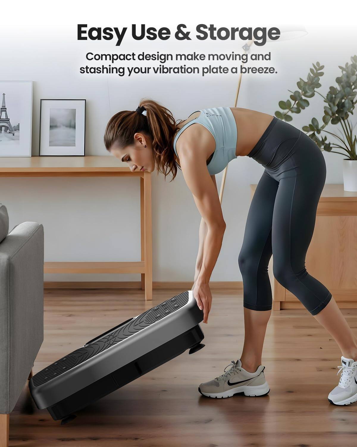 Easy Use & Storage

Compact design makes moving and stashing your vibration plate a breeze.