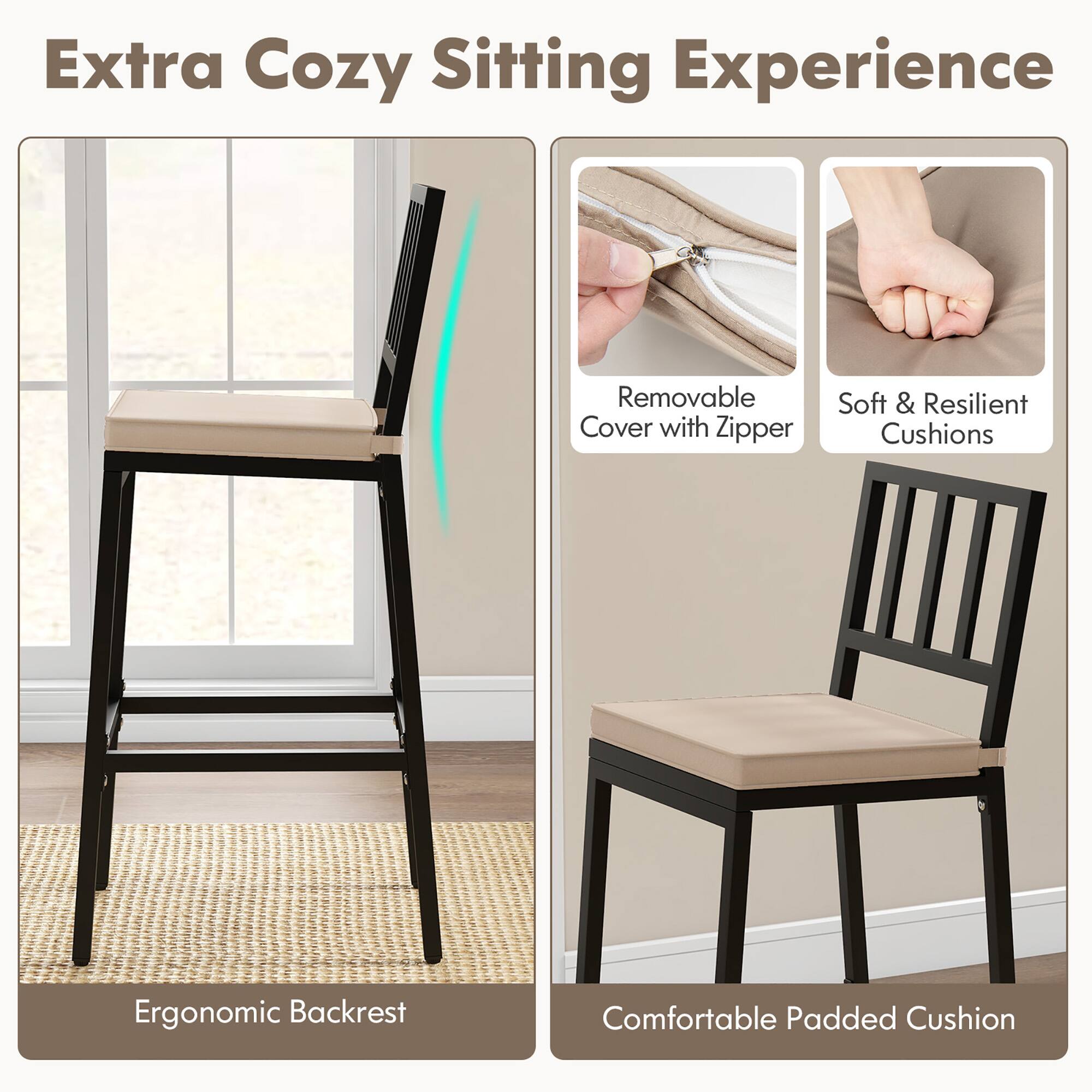 Extra Cozy Sitting Experience

- Removable Cover with Zipper
- Soft & Resilient Cushions
- Ergonomic Backrest
- Comfortable Padded Cushion