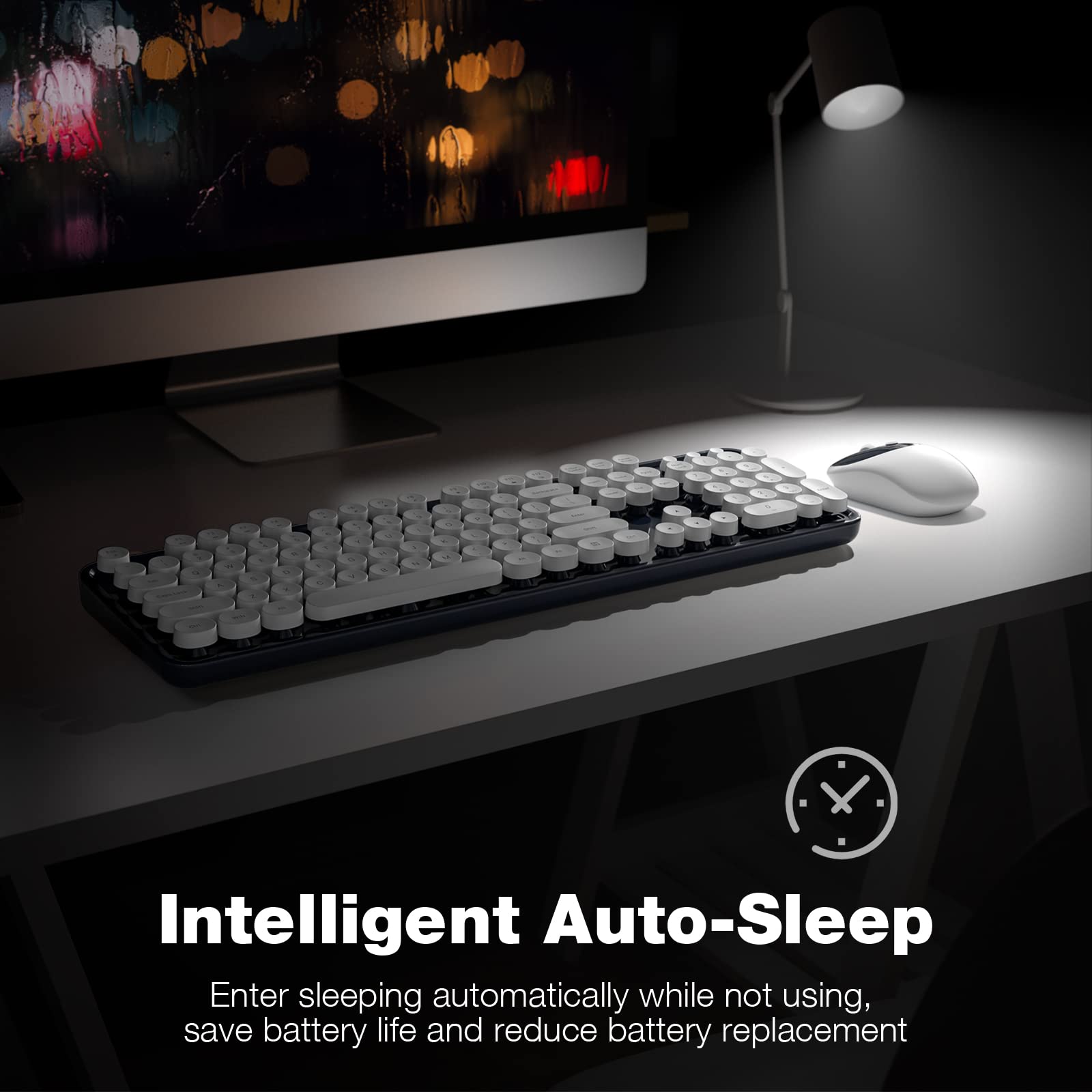 Intelligent Auto-Sleep

Enter sleeping automatically while not using, save battery life and reduce battery replacement