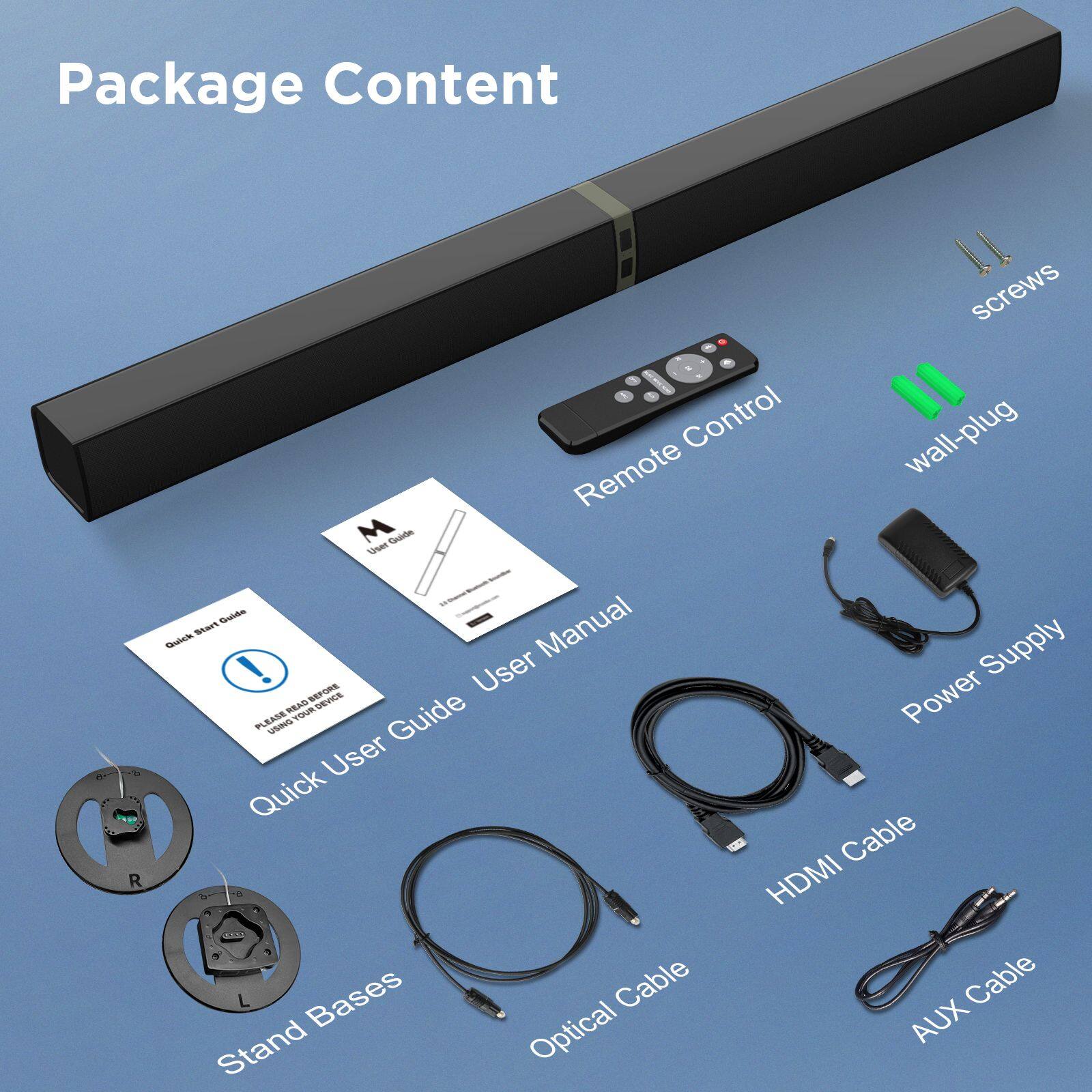 Package Content

- 11 screws
- Remote Control
- Wall-plug
- Quick User Guide
- User Manual
- Power Supply
- HDMI Cable
- Optical Cable
- AUX Cable
- Stand Bases