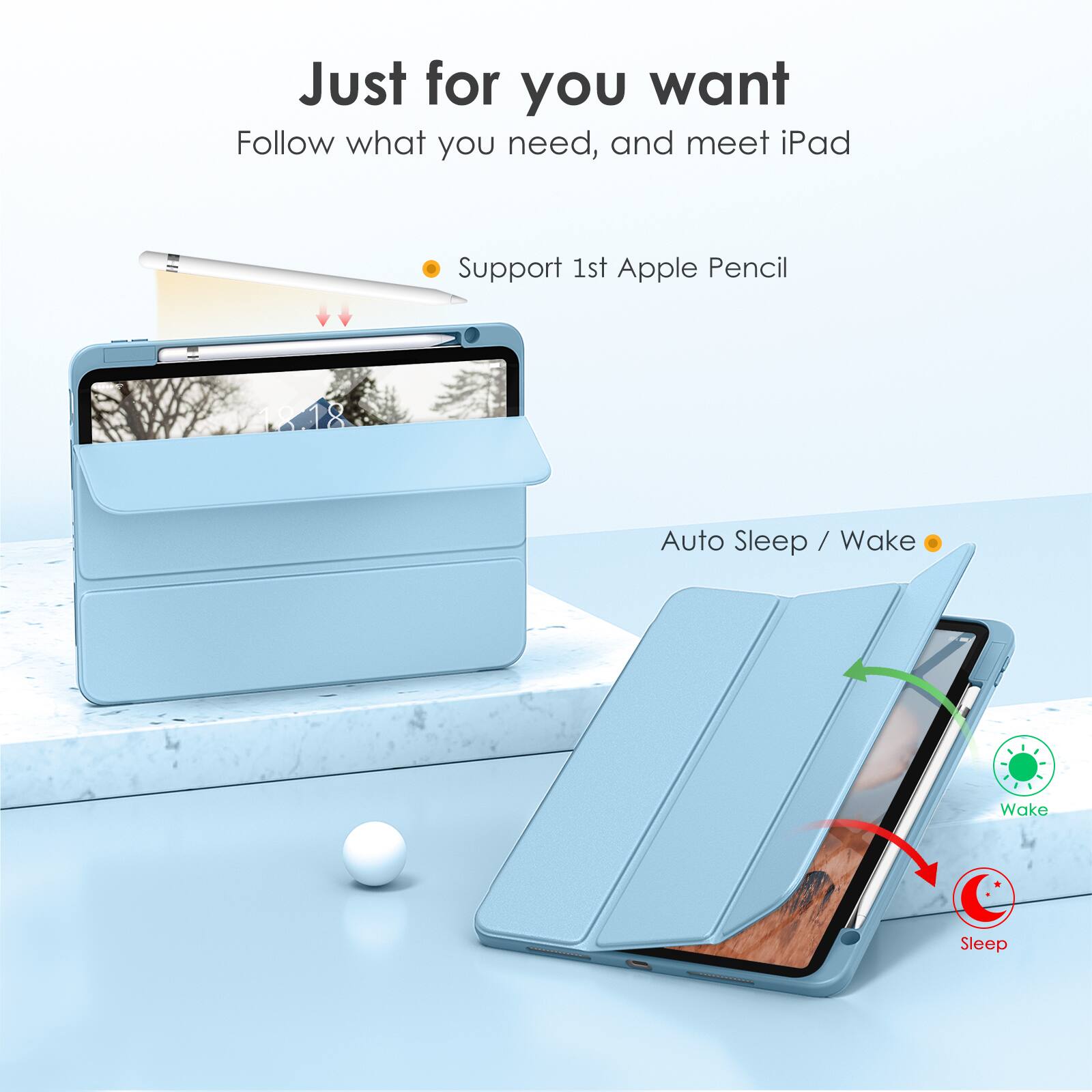 Just for you want  
Follow what you need, and meet iPad  

- Support 1st Apple Pencil  
- Auto Sleep / Wake  

Wake  
Sleep