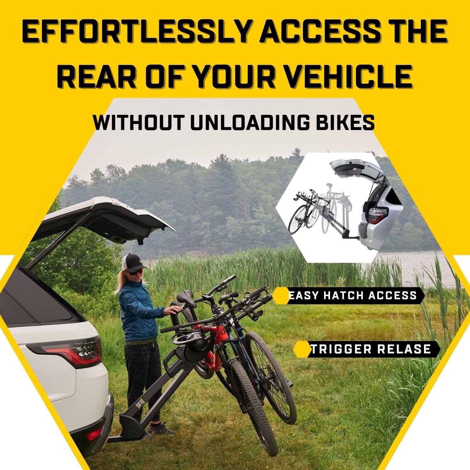 EFFORTLESSLY ACCESS THE REAR OF YOUR VEHICLE WITHOUT UNLOADING BIKES

EASY HATCH ACCESS

TRIGGER RELEASE