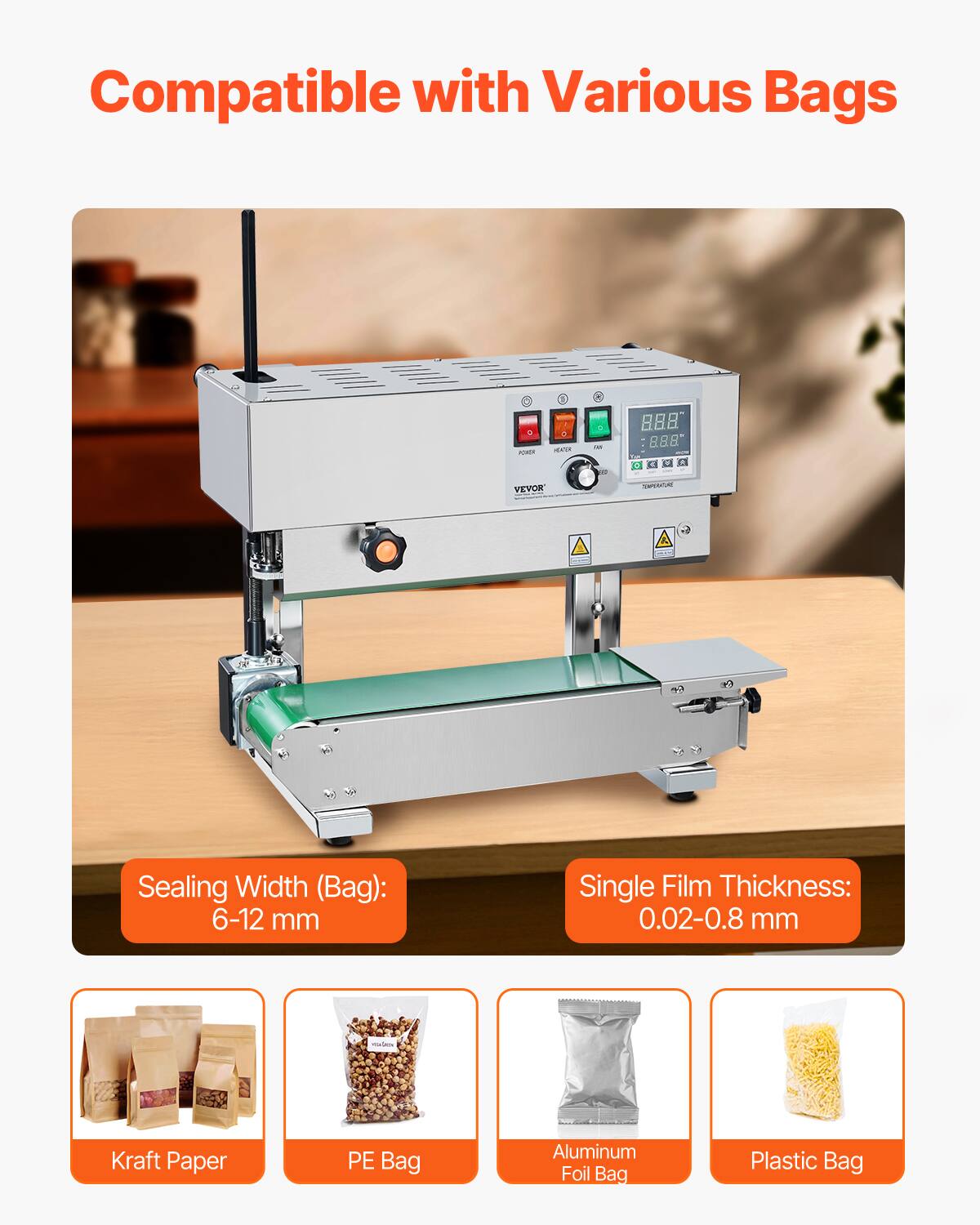 Compatible with Various Bags

Sealing Width (Bag): 6-12 mm

Single Film Thickness: 0.02-0.8 mm

- Kraft Paper
- PE Bag
- Aluminum Foil Bag
- Plastic Bag