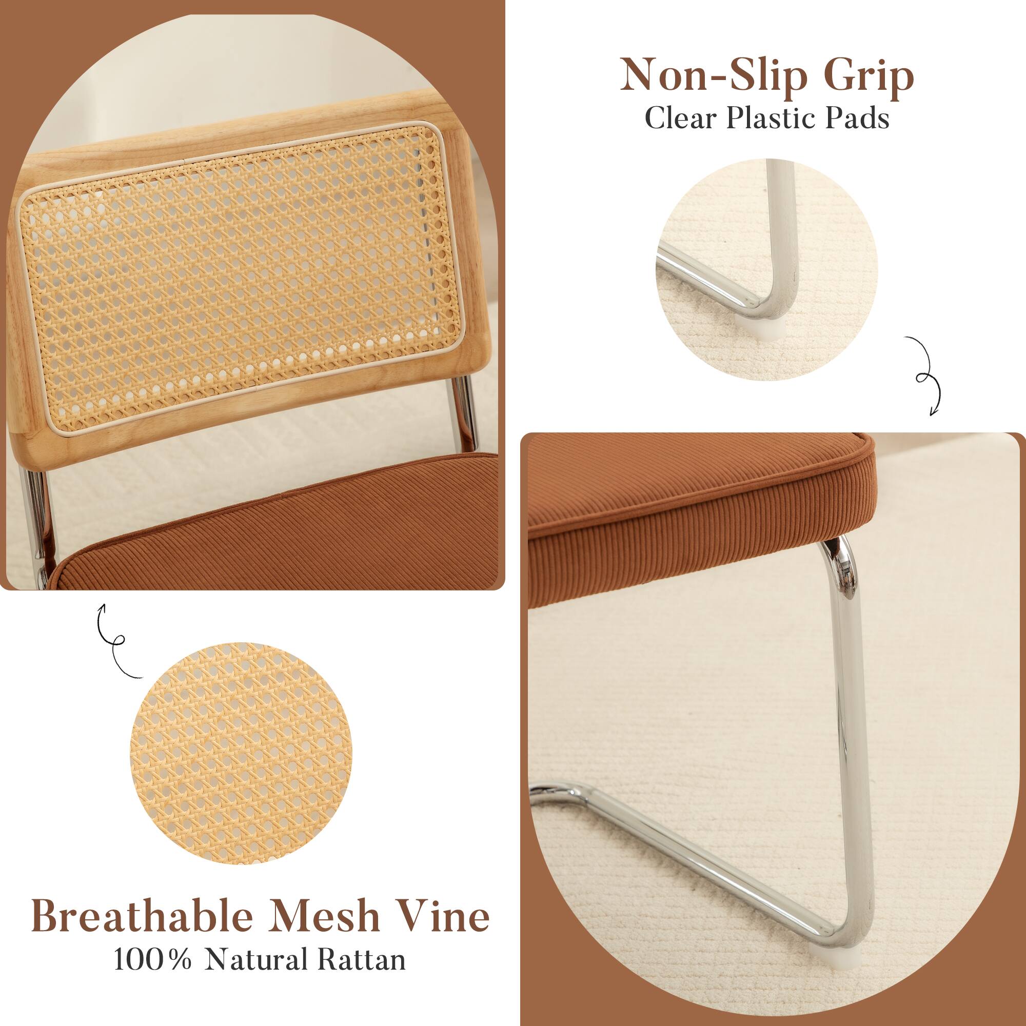 Non-Slip Grip Clear Plastic Pads  
Breathable Mesh Vine  
100% Natural Rattan