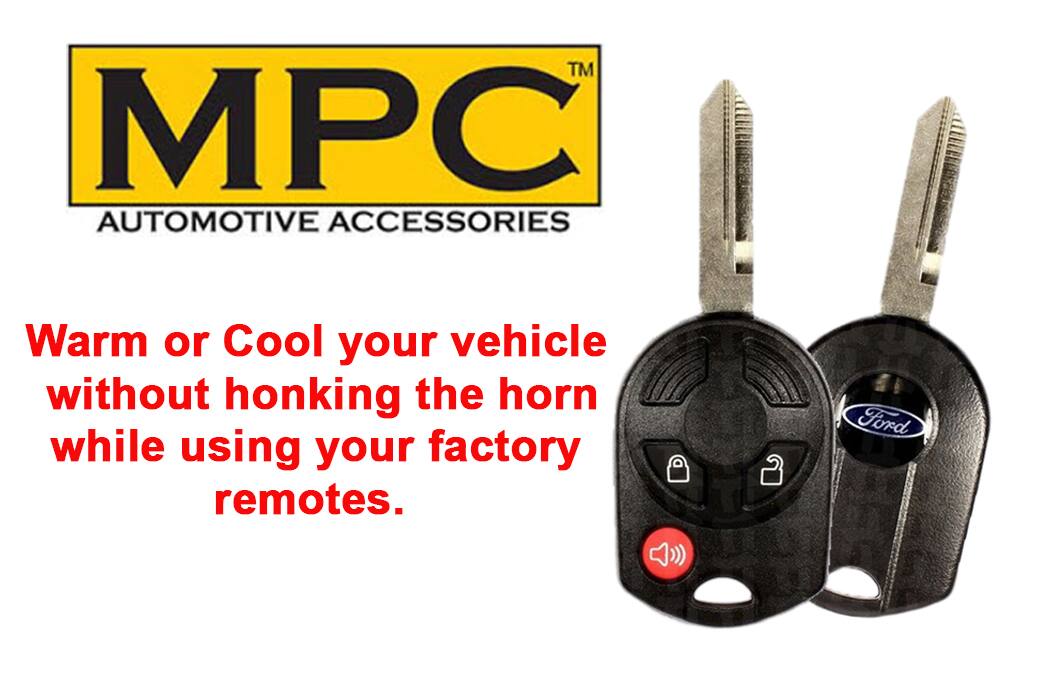 MPC  
AUTOMOTIVE ACCESSORIES  

Warm or Cool your vehicle without honking the horn while using your factory remotes.  

Ford