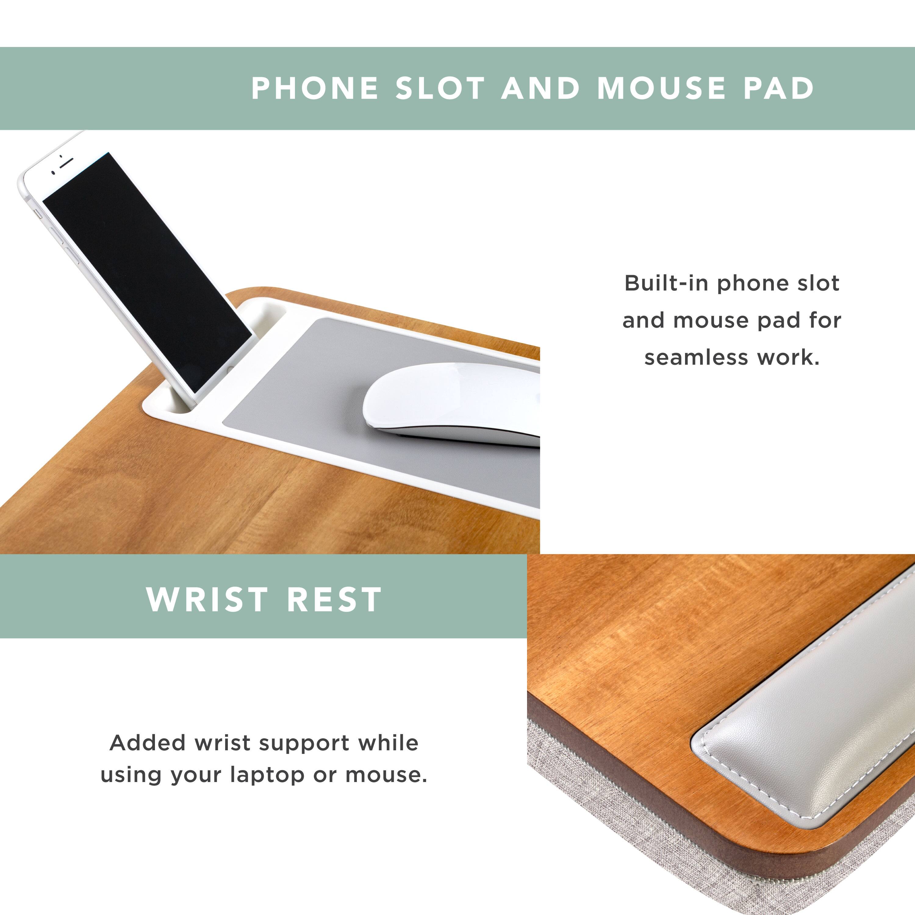 PHONE SLOT AND MOUSE PAD  
Built-in phone slot and mouse pad for seamless work.  

WRIST REST  
Added wrist support while using your laptop or mouse.