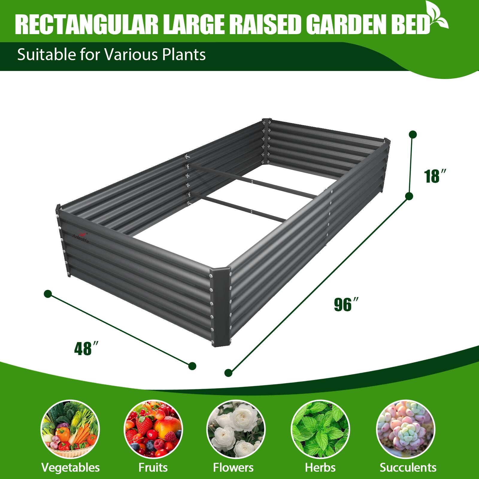 RECTANGULAR LARGE RAISED GARDEN BED  
Suitable for Various Plants  

96" x 48" x 18"  

Vegetables  
Fruits  
Flowers  
Herbs  
Succulents