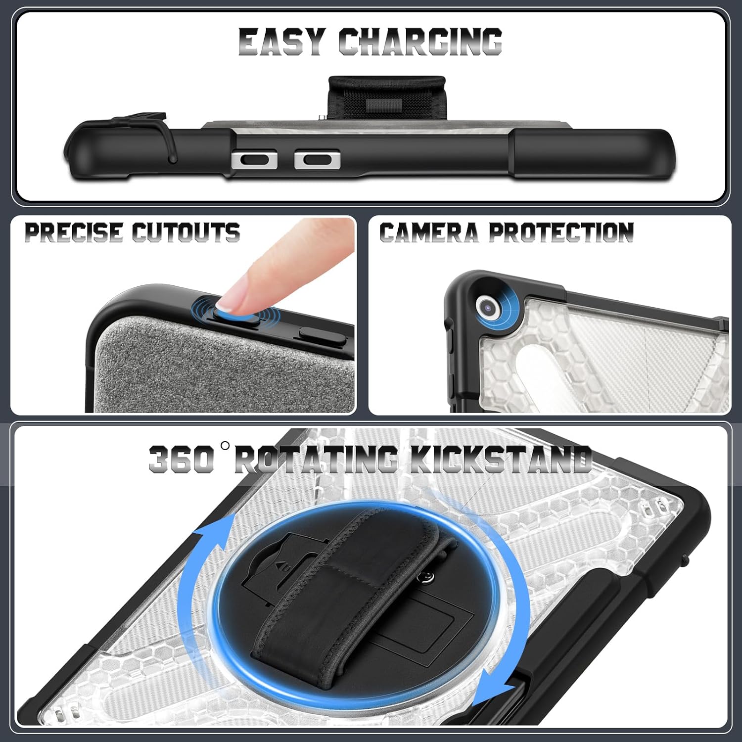 EASY CHARGING  
PRECISE CUTOUTS  
CAMERA PROTECTION  
360° ROTATING KICKSTAND