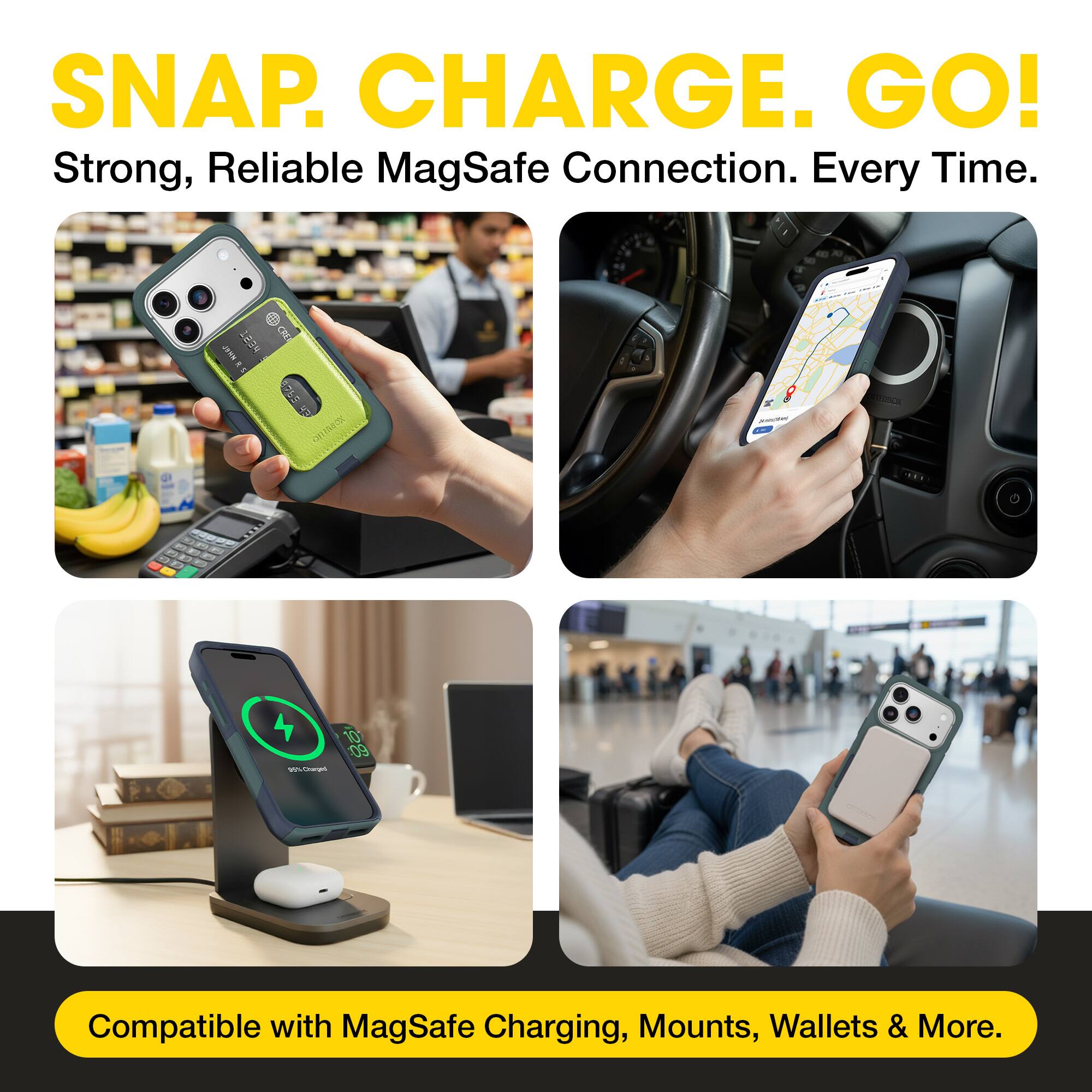 SNAP. CHARGE. GO!  
Strong, Reliable MagSafe Connection. Every Time.  

Compatible with MagSafe Charging, Mounts, Wallets & More.