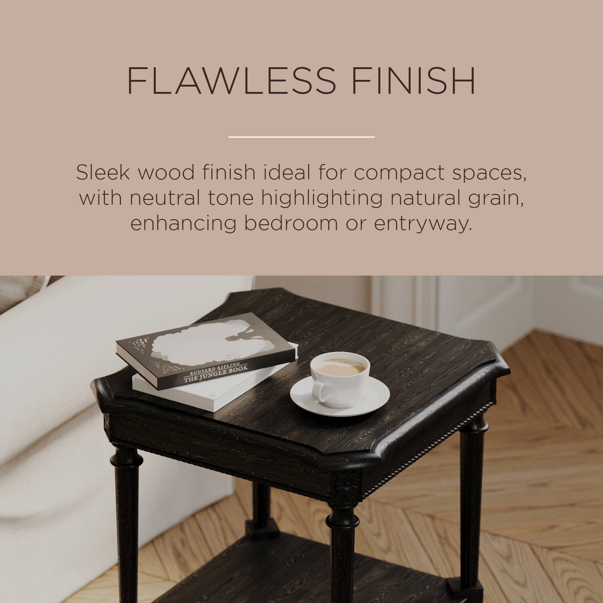 FLAWLESS FINISH

Sleek wood finish ideal for compact spaces, with neutral tone highlighting natural grain, enhancing bedroom or entryway.