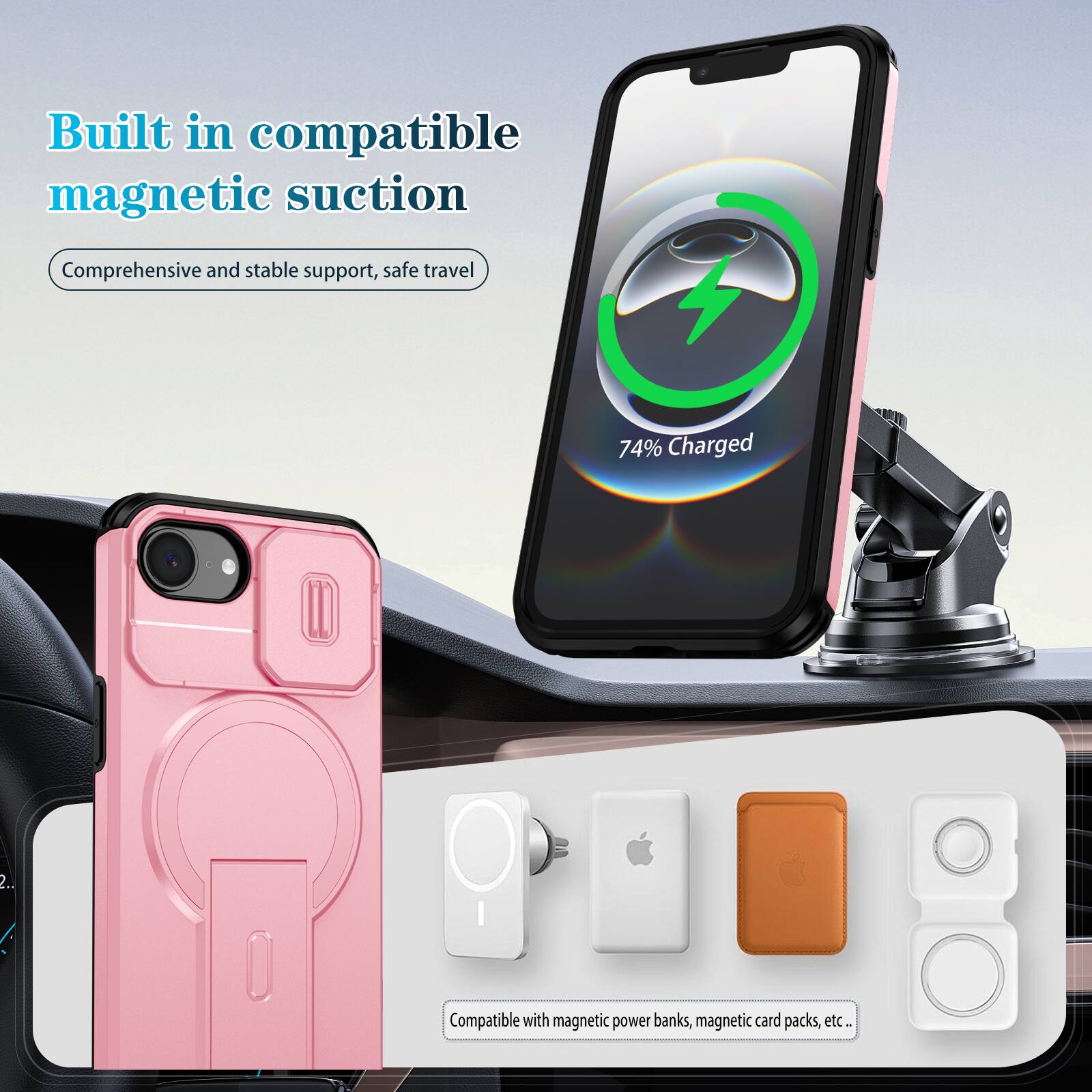 Built in compatible magnetic suction  
Comprehensive and stable support, safe travel  

74% Charged  

Compatible with magnetic power banks, magnetic card packs, etc.
