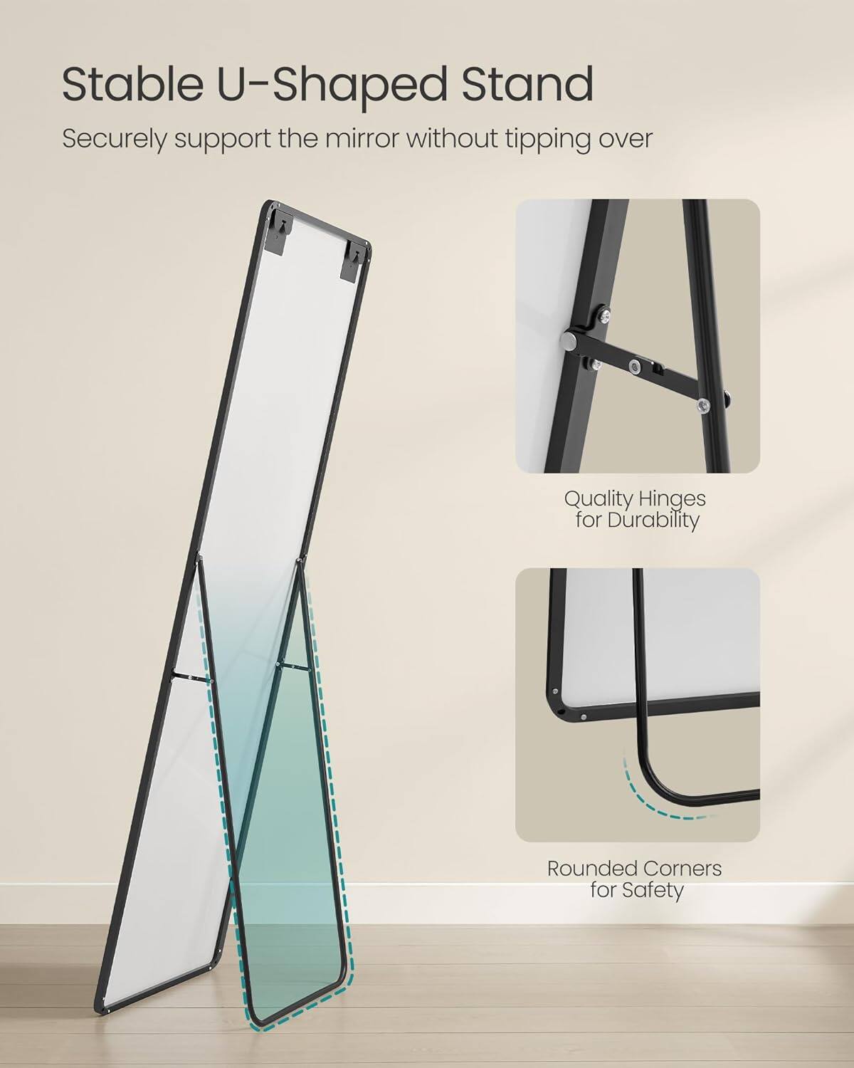 Stable U-Shaped Stand
Securely support the mirror without tipping over
Quality Hinges for Durability
Rounded Corners for Safety