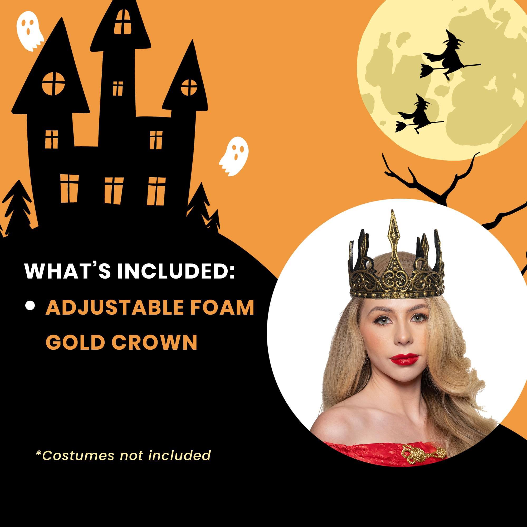 WHAT'S INCLUDED:  
- ADJUSTABLE FOAM GOLD CROWN  

*Costumes not included