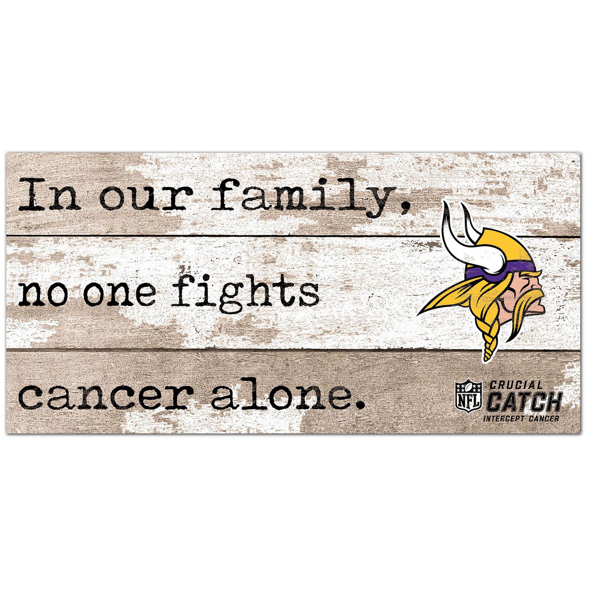 Minnesota Vikings NFL Crucial Catch 6'' x 12'' In Our Family No One Fights Cancer Alone Sign