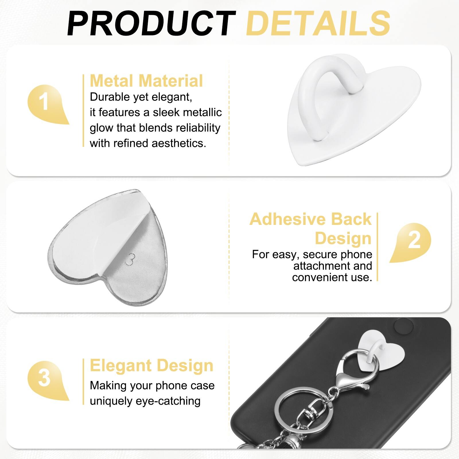 PRODUCT DETAILS

1. Metal Material  
Durable yet elegant, it features a sleek metallic glow that blends reliability with refined aesthetics.

2. Adhesive Back Design  
For easy, secure phone attachment and convenient use.

3. Elegant Design  
Making your phone case uniquely eye-catching