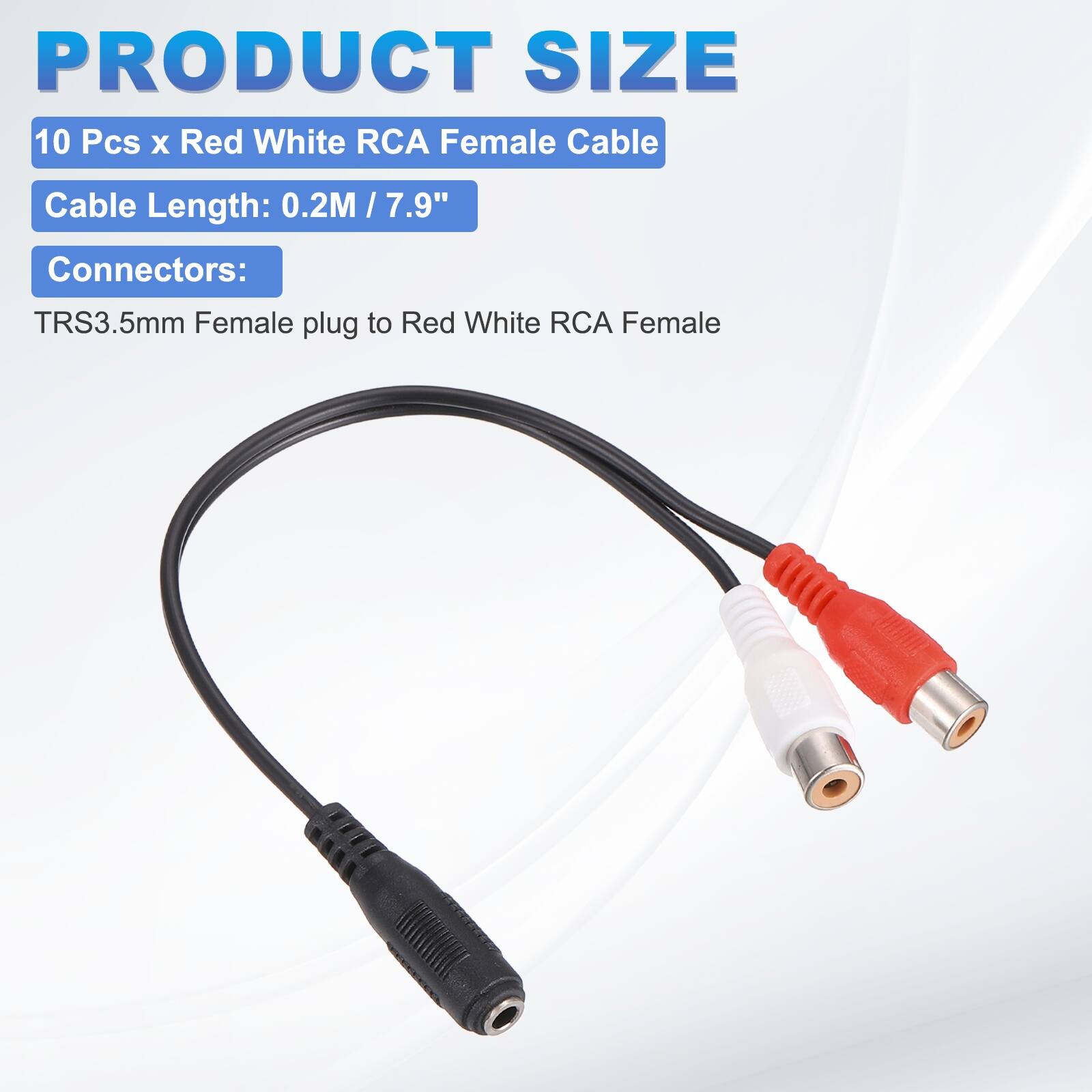 PRODUCT SIZE

10 Pcs x Red White RCA Female Cable

Cable Length: 0.2M / 7.9"

Connectors:

TRS3.5mm Female plug to Red White RCA Female