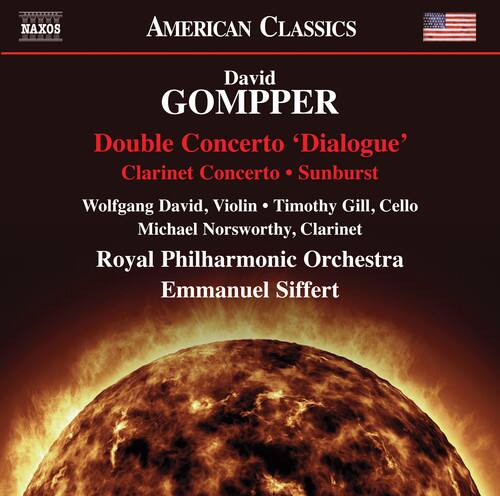 NAXOS AMERICAN CLASSICS

David GOMPPER

Double Concerto 'Dialogue'  
Clarinet Concerto • Sunburst

Wolfgang David, Violin • Timothy Gill, Cello  
Michael Norsworthy, Clarinet

Royal Philharmonic Orchestra  
Emmanuel Siffert