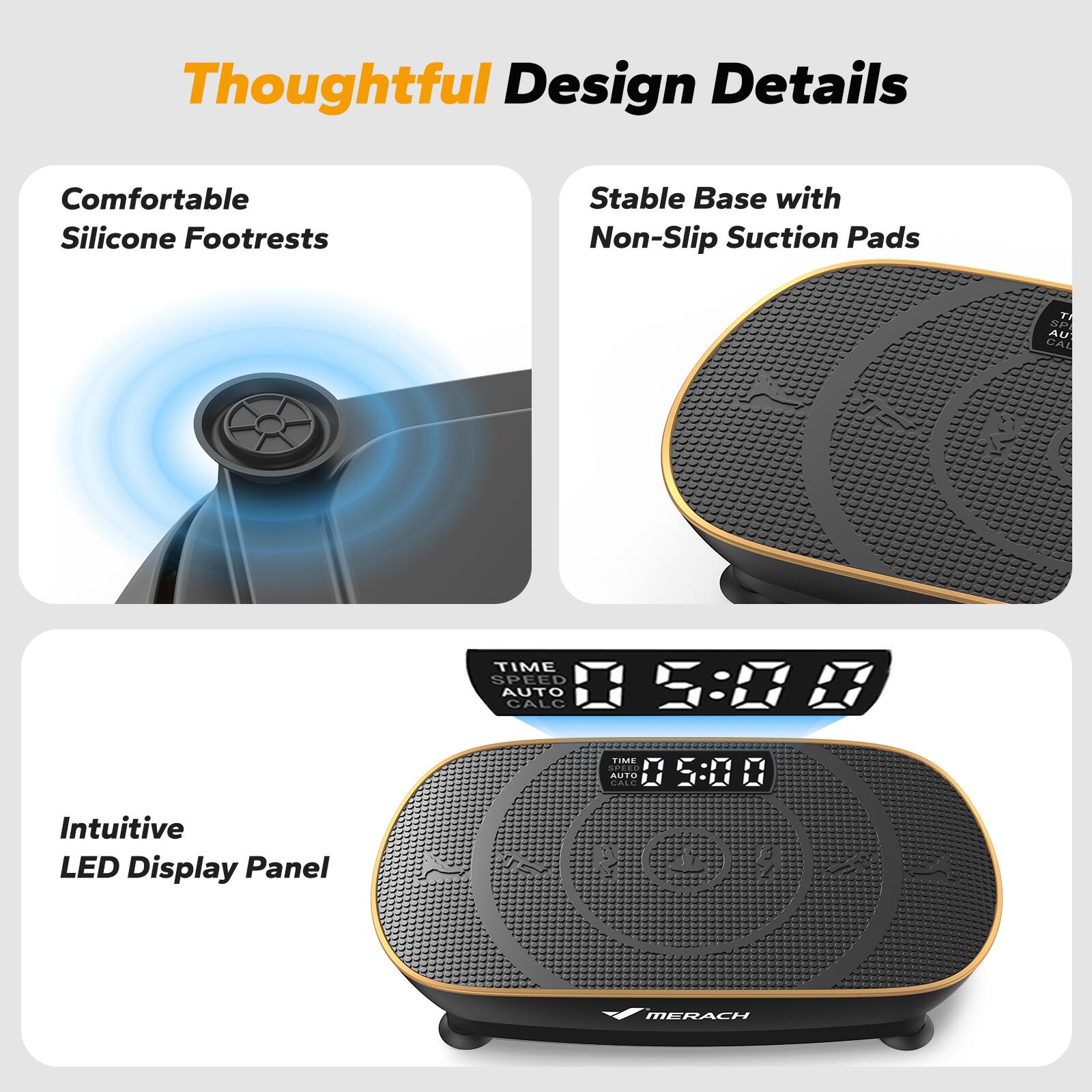 Thoughtful Design Details
Comfortable Silicone Footrests
Stable Base with Non-Slip Suction Pads
Intuitive LED Display Panel