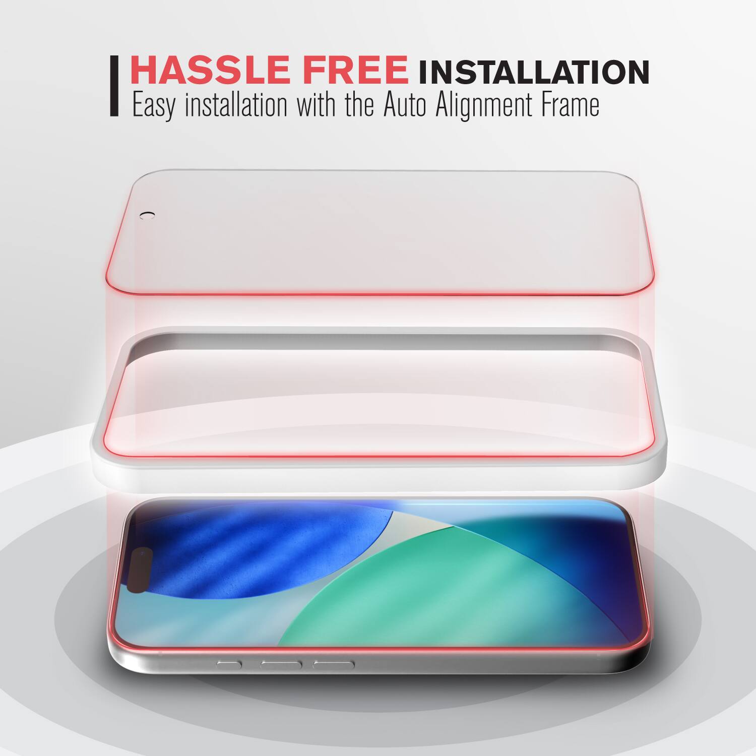 HASSLE FREE INSTALLATION  
Easy installation with the Auto Alignment Frame