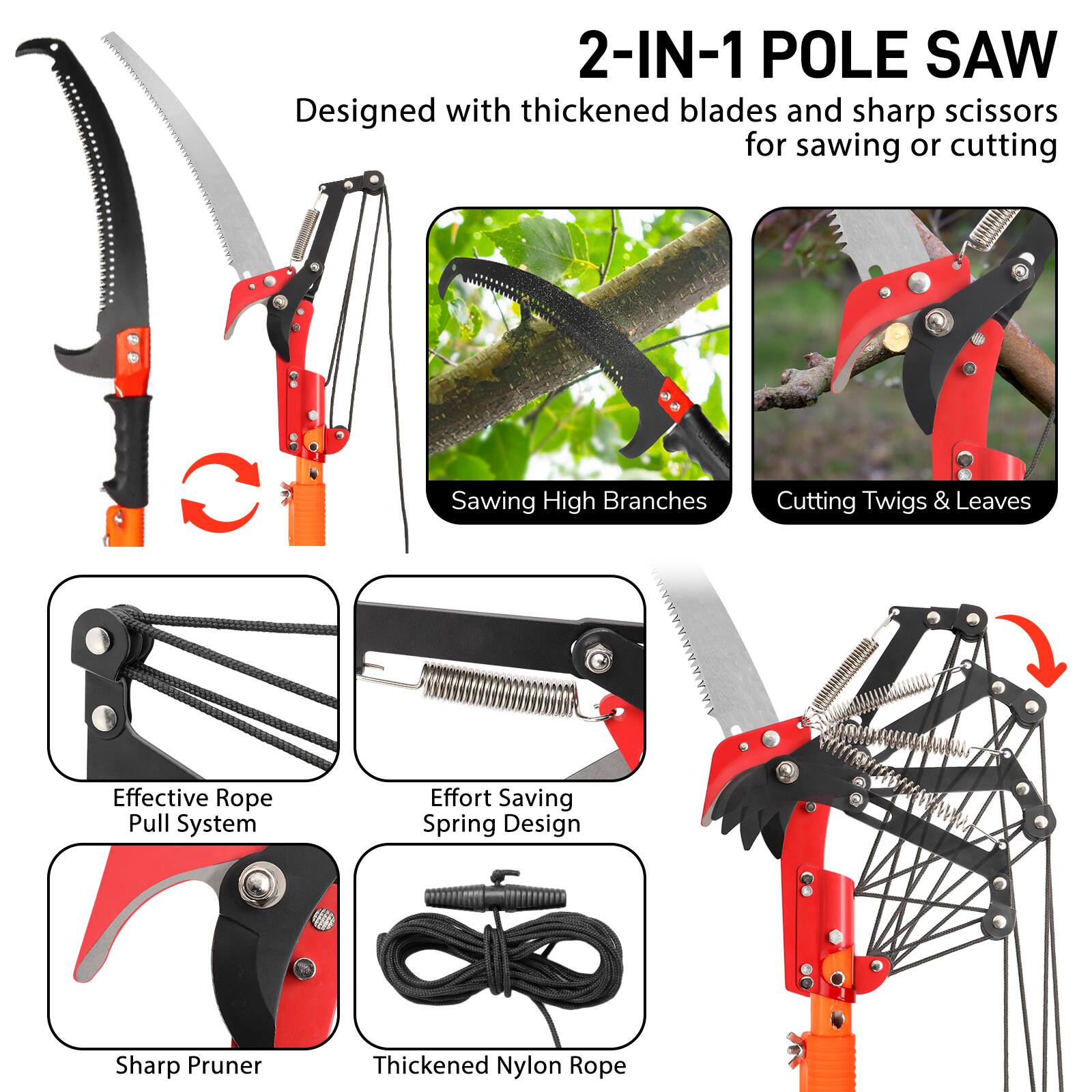 2-IN-1 POLE SAW  
Designed with thickened blades and sharp scissors for sawing or cutting  

- Sawing High Branches  
- Cutting Twigs & Leaves  
- Effective Rope Pull System  
- Effort Saving Spring Design  
- Sharp Pruner  
- Thickened Nylon Rope