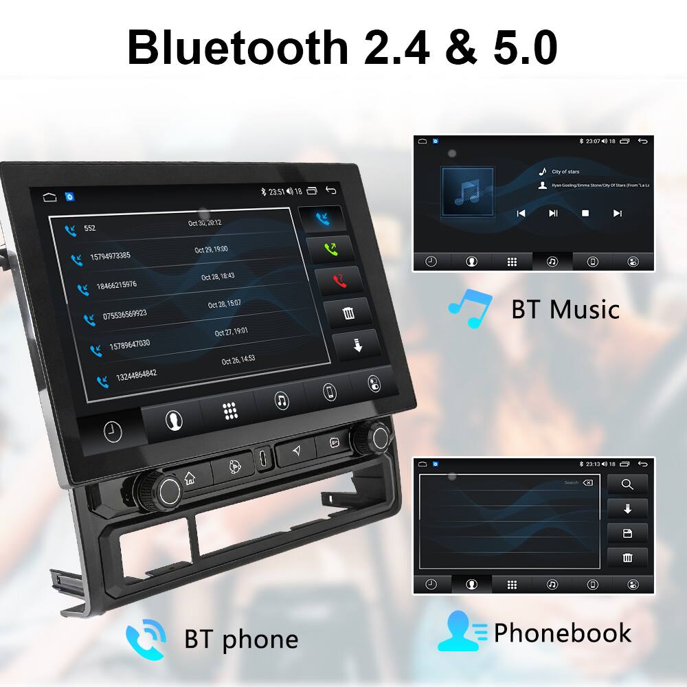 Bluetooth 2.4 & 5.0

- City stars
- 23:07 - Ciy star
- 23:51 V8 AUa
- cmma Manway
- 552
- Oct 30, 2012
- 15794973385
- Oct 29
- 79.00
- 18466215976
- 075536569923
- 15789647030
- 13244864842
- Oct 28
- 14:53
- 26
- 14:58
- BT Music
- 23:13
- 4) Seuch
- 12
- BT phone
- Phonebook