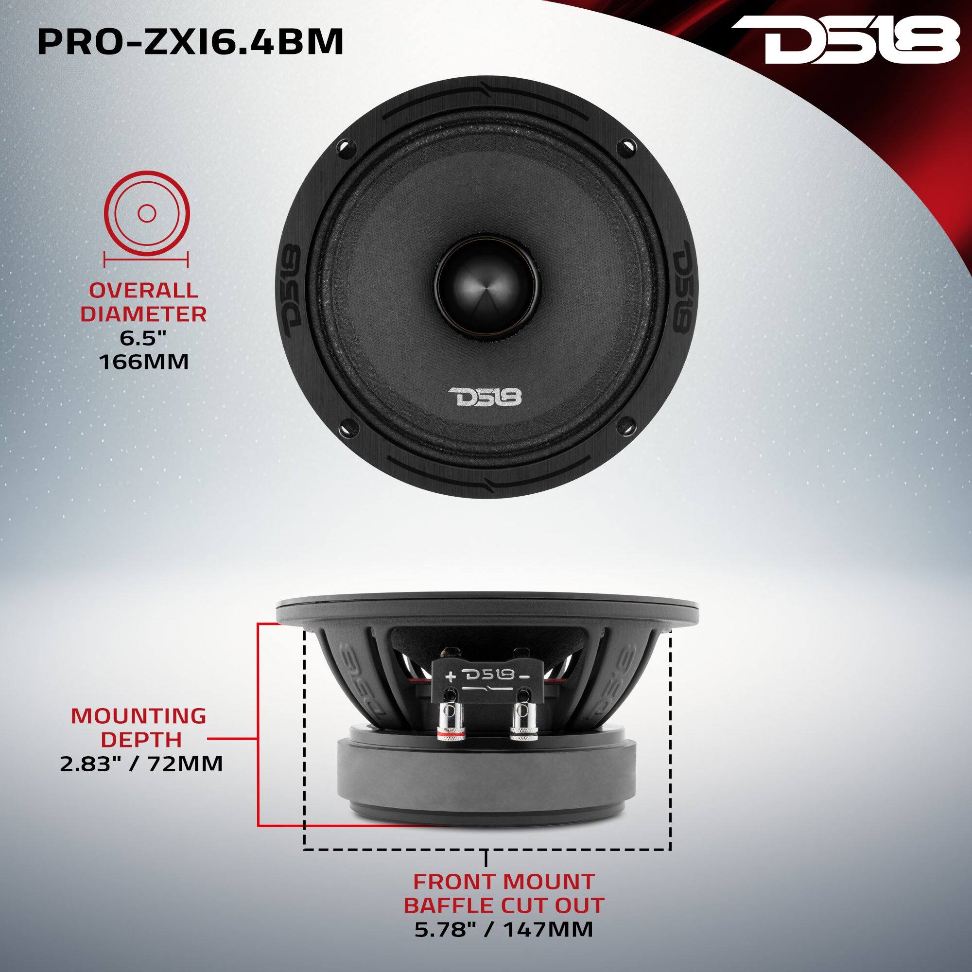 PRO-ZXI6.4BM

D518

OVERALL DIAMETER 6.5" 166MM

D518

D518

D518

+ D518

MOUNTING DEPTH 2.83" / 72MM

FRONT MOUNT BAFFLE CUT OUT 5.78" / 147MM