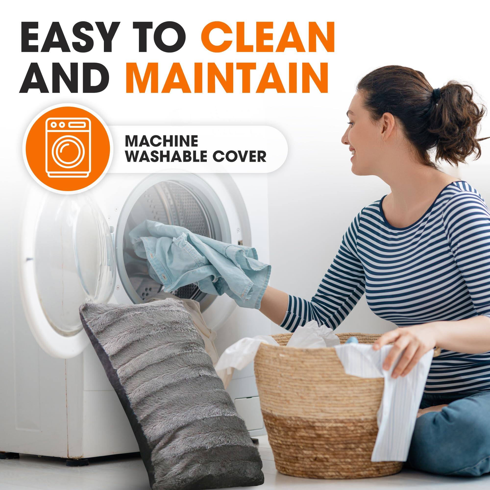 EASY TO CLEAN AND MAINTAIN  
MACHINE WASHABLE COVER