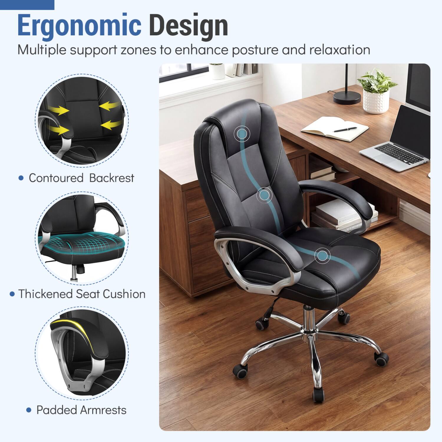 Ergonomic Design  
Multiple support zones to enhance posture and relaxation

- Contoured Backrest
- Thickened Seat Cushion
- Padded Armrests