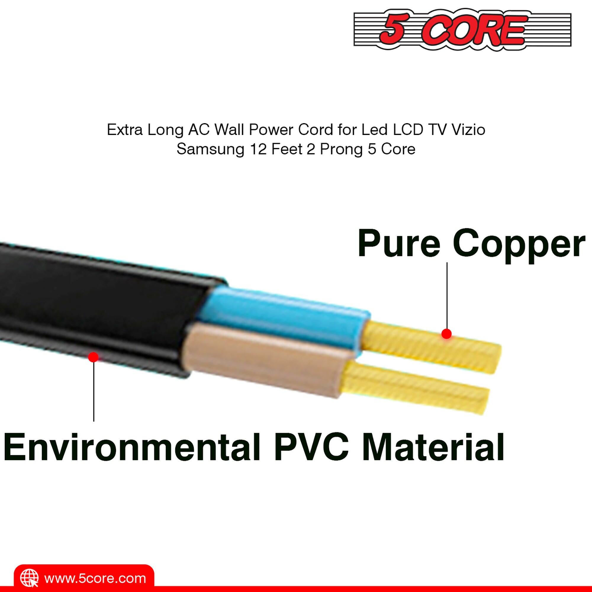5 CORE Extra Long AC Wall Power Cord for LED LCD TV Vizio Samsung 12 Feet 2 Prong 5 Core Pure Copper Environmental PVC Material www.5core.com