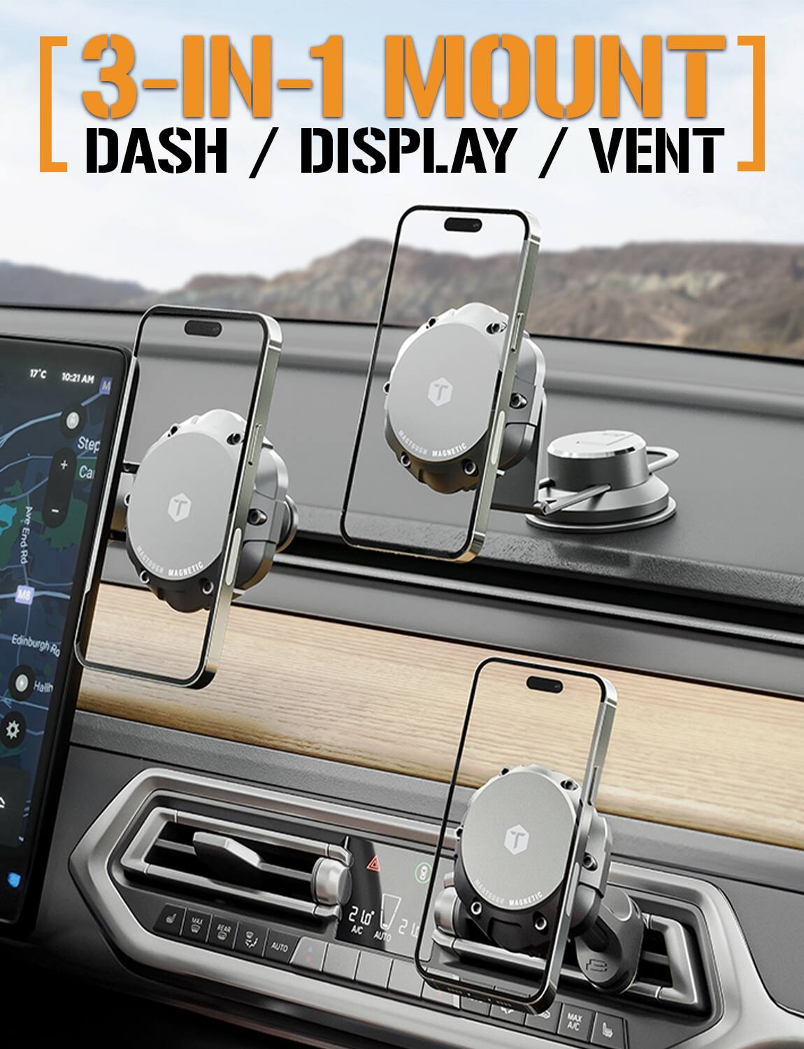 [3-IN-1 MOUNT]  
DASH / DISPLAY / VENT  

17°C 10:21 AM  
Step + Cal  
Edinburgh Rd  
Hallin  

MAGNETIC  
MAGNETIC  
MAGNETIC  

A/C AUTO  
A/C AUTO
