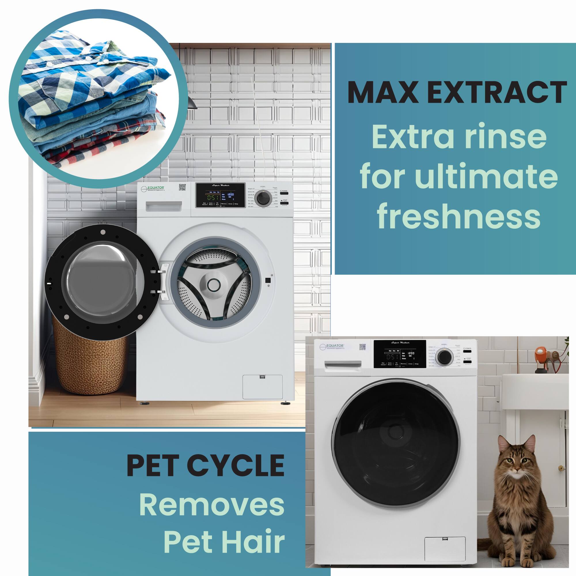 MAX EXTRACT  
Extra rinse for ultimate freshness  

PET CYCLE  
Removes Pet Hair