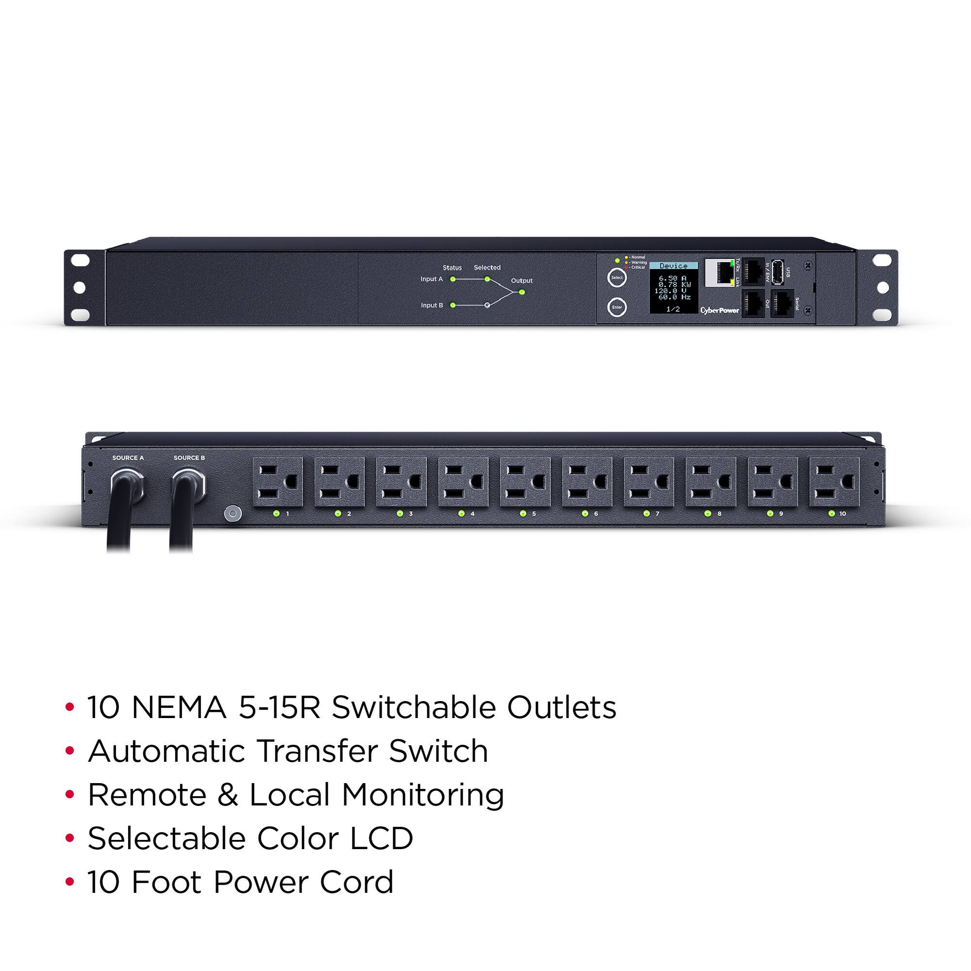 - 10 NEMA 5-15R Switchable Outlets
- Automatic Transfer Switch
- Remote & Local Monitoring
- Selectable Color LCD
- 10 Foot Power Cord