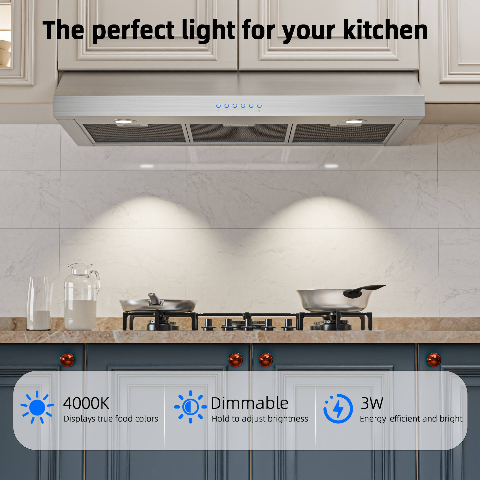 The perfect light for your kitchen

- 4000K: Displays true food colors
- Dimmable: Hold to adjust brightness
- 3W: Energy-efficient and bright