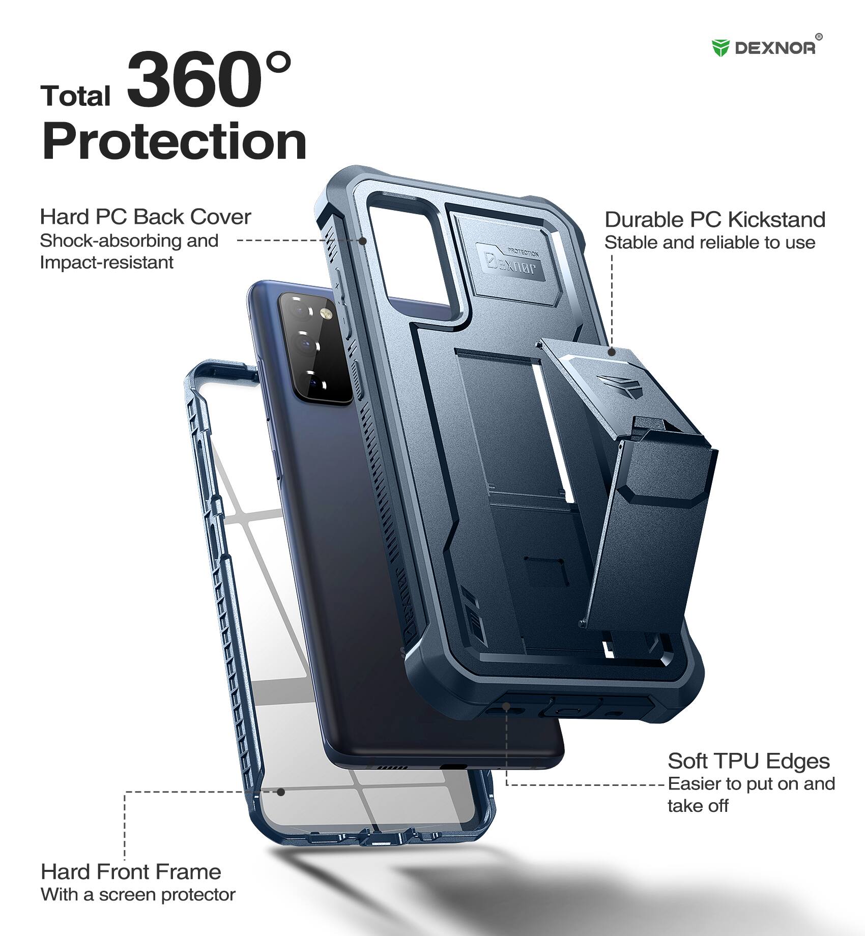 Total 360° Protection

- Hard PC Back Cover
  - Shock-absorbing and Impact-resistant

- Durable PC Kickstand
  - Stable and reliable to use

- Soft TPU Edges
  - Easier to put on and take off

- Hard Front Frame
  - With a screen protector