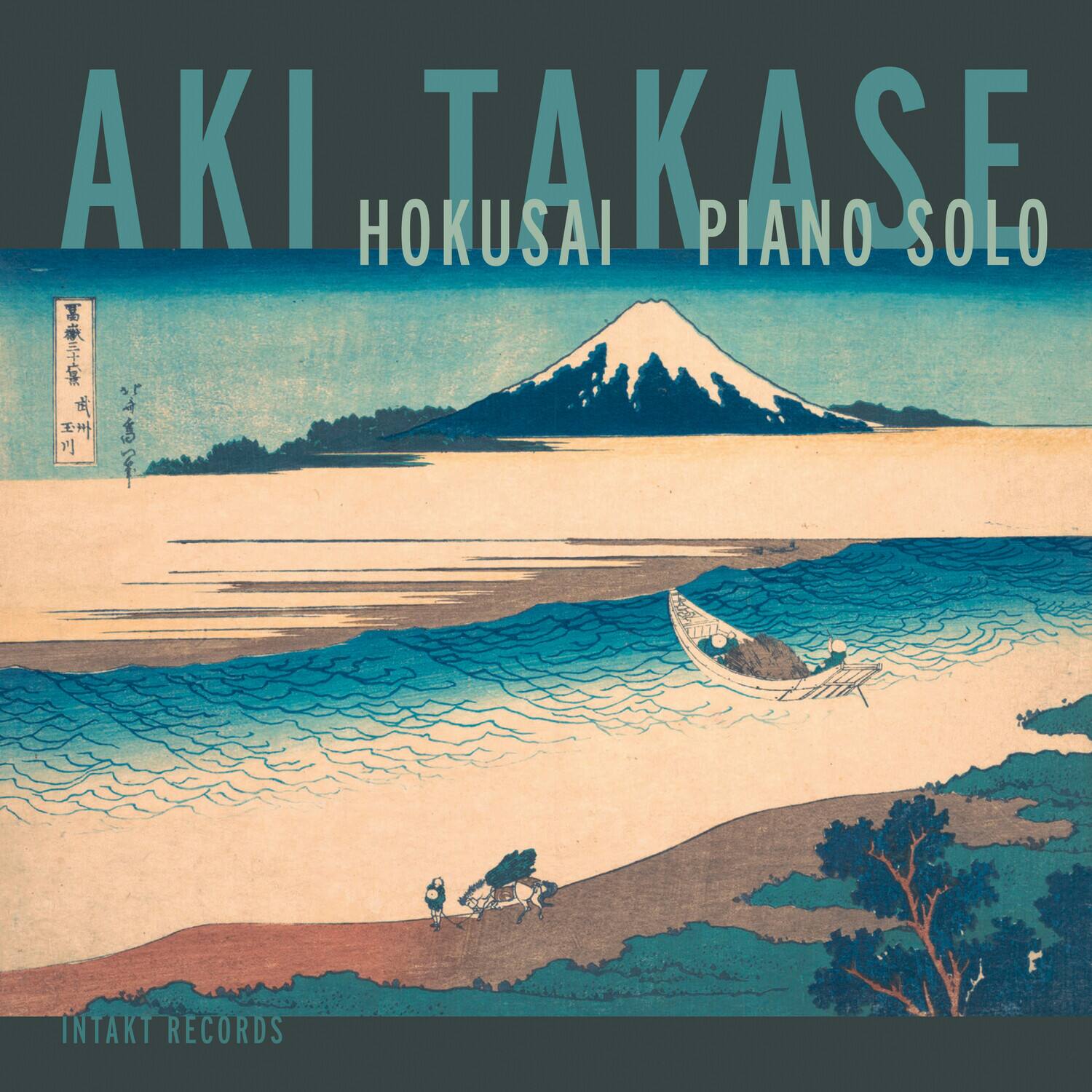 AKI TAKASE  
HOKUSAI PIANO SOLO  

INTAKT RECORDS