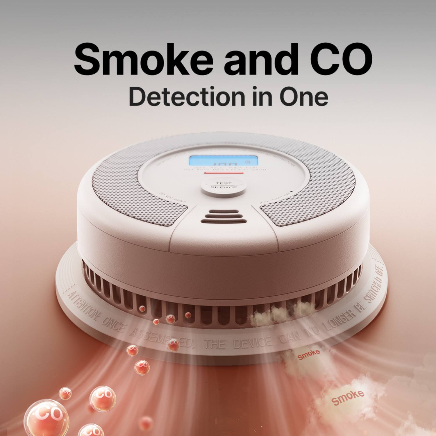 Smoke and CO Detection in One

ATTENTION ONCE ASSEMBLED, THE DEVICE CAN NO LONGER BE ONCE NO ASSEMBLED