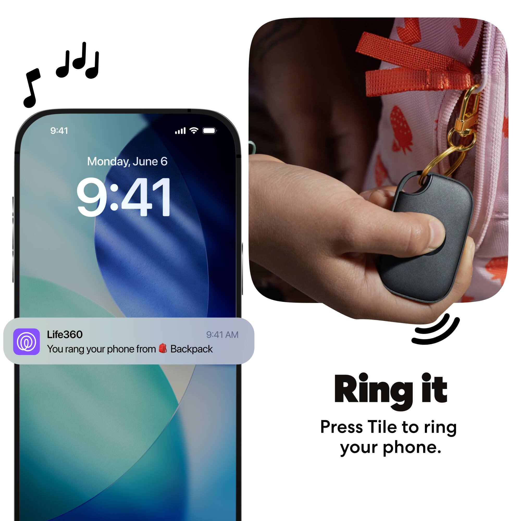 9:41  
Monday, June 6  
9:41  

Life360  
9:41 AM  
You rang your phone from Backpack  

Ring it  
Press Tile to ring your phone.