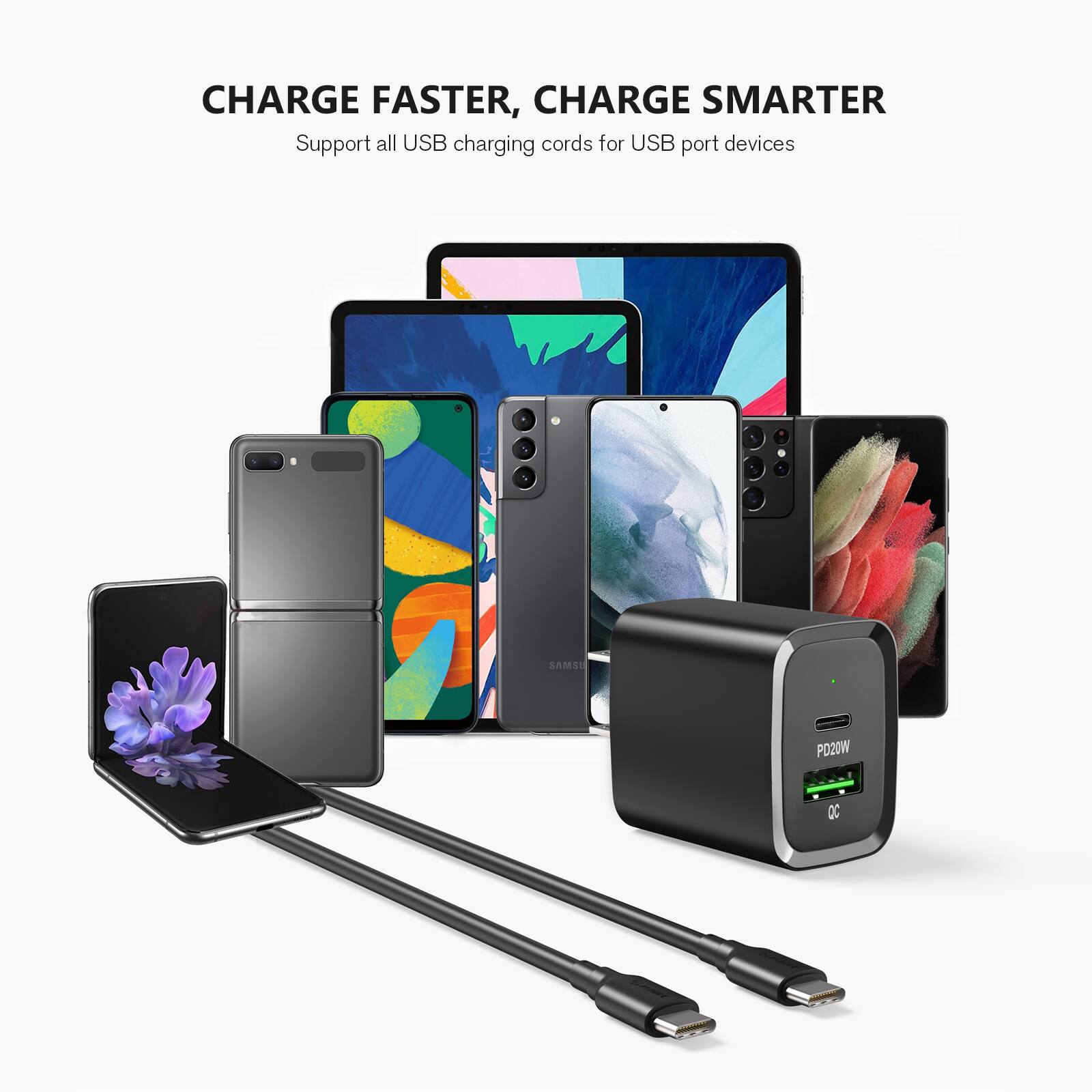 CHARGE FASTER, CHARGE SMARTER  
Support all USB charging cords for USB port devices