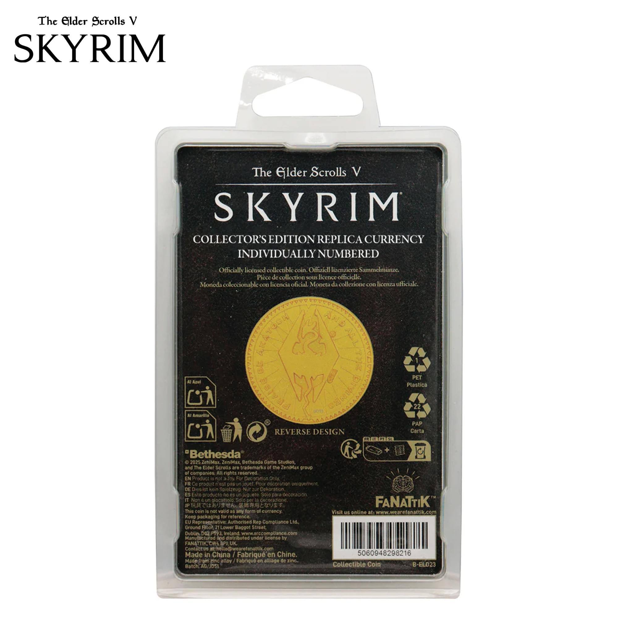 The Elder Scrolls V SKYRIM The Elder Scrolls V SKYRIM COLLECTOR'S EDITION REPLICA CURRENCY INDIVIDUALLY NUMBERED Officially licensed collectible coin. Oficial snnimvail Sammelminze. Psece de collection sou Bcrnce oflsciolle, Moneda coleccionable con licencia oficial Moneta da collerione con licenra adliciale. AND I PET Plastica 22 - PAP  REVERSE DESIGN CCG Carta Bethesda . 2025 ZemiMes Znshtas Rethends Sarte Studus, and me Eder Screta -. trademark of te ZenMes -o af companies An rights resr EN . Fu  FR e pa Tro uwoervent ds Nr ES Lote N ds OCOKAcIn - Non FANATTIK - BU  Thus . - wad - Rorm - corrency Vis a online a www.wearefanatik.com Roep for reference  Authorited Ree Compliance LML Ground 2 - Bngpet Street Dubca De PPYL Ireland led undar snborsa by FANATTI y UK. Conier Made in China . Fabriqu en Ch