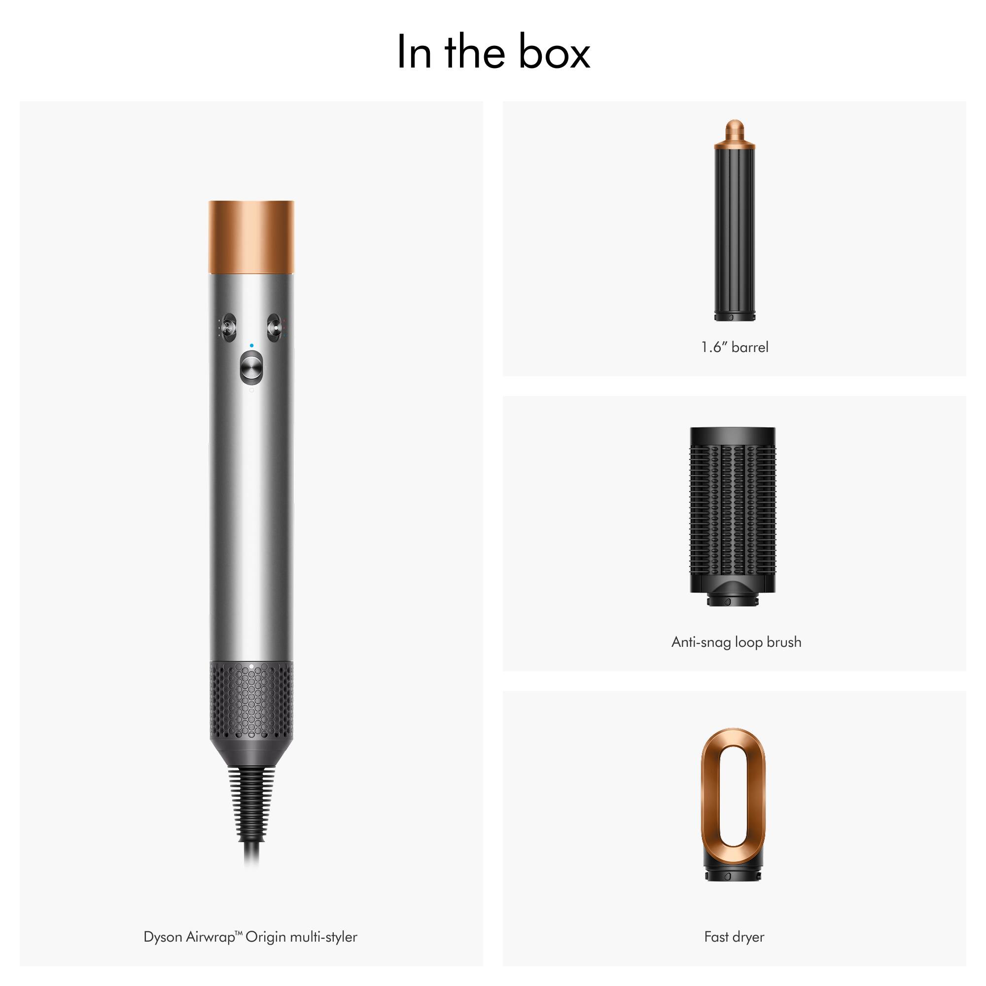 In the box:

- 1.6" barrel
- Anti-snag loop brush
- Dyson Airwrap Origin multi-styler
- Fast dryer