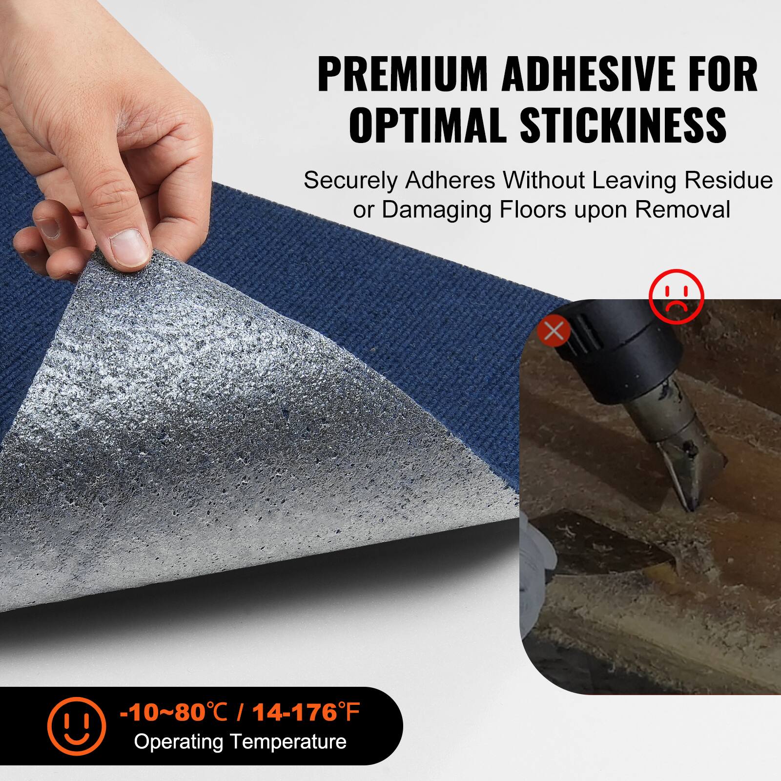 PREMIUM ADHESIVE FOR OPTIMAL STICKINESS

Securely Adheres Without Leaving Residue or Damaging Floors upon Removal

-10~80°C / 14-176°F Operating Temperature