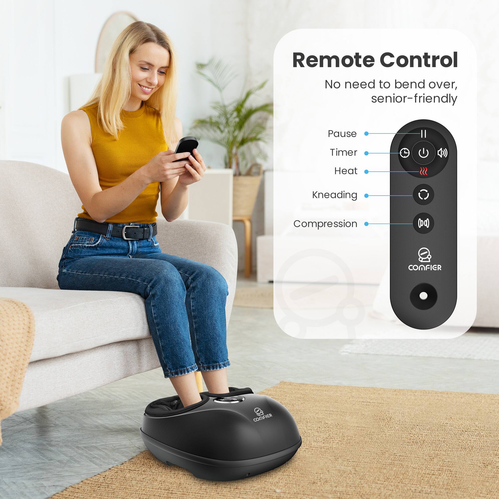 Remote Control  
No need to bend over, senior-friendly

Pause  
Timer  
Heat  
Kneading  
Compression  

COMFIER