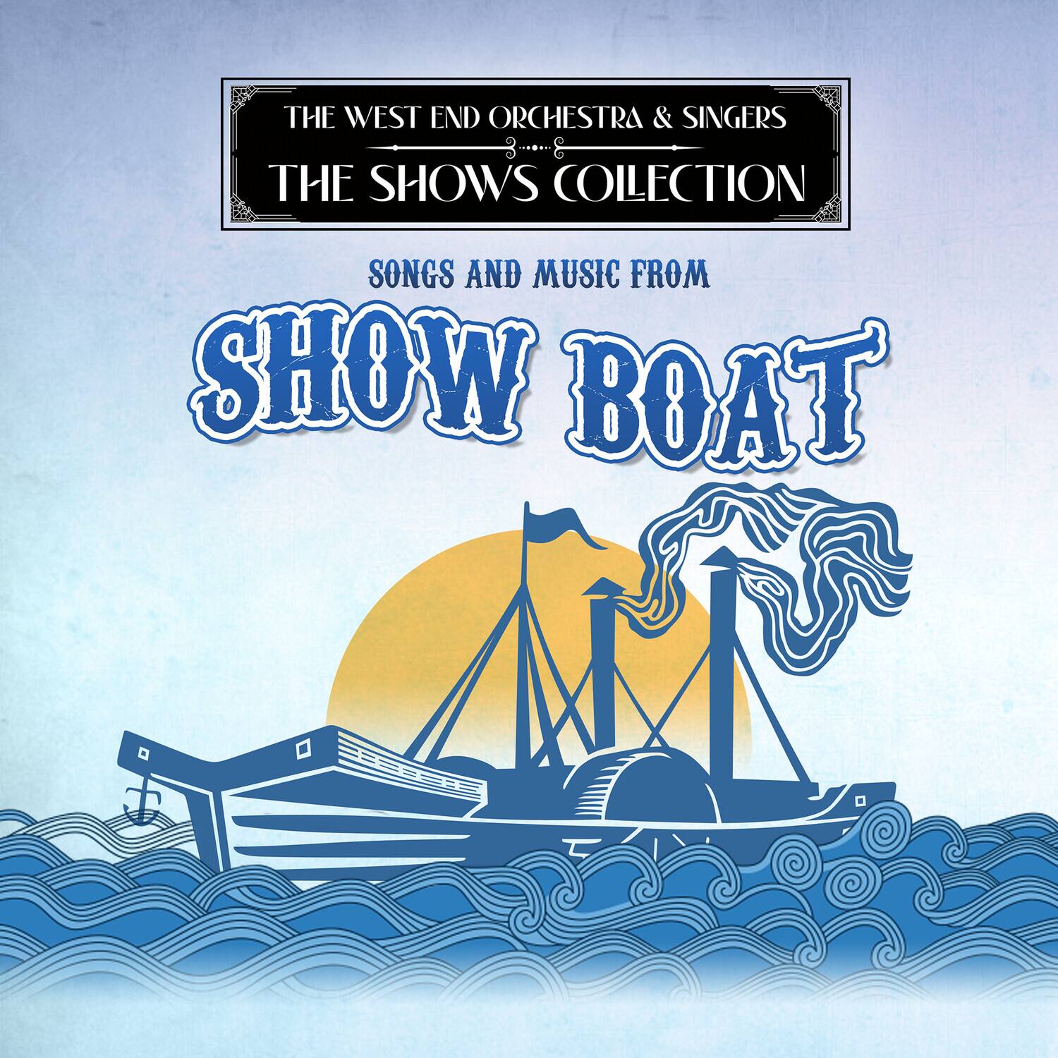 The West End Orchestra & Singers  
The Shows Collection  

Songs and Music from  
Show Boat