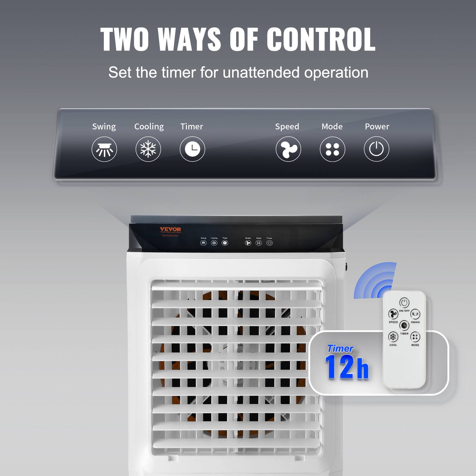 TWO WAYS OF CONTROL  
Set the timer for unattended operation  

Swing Cooling Timer Speed Mode Power  

Timer 12h