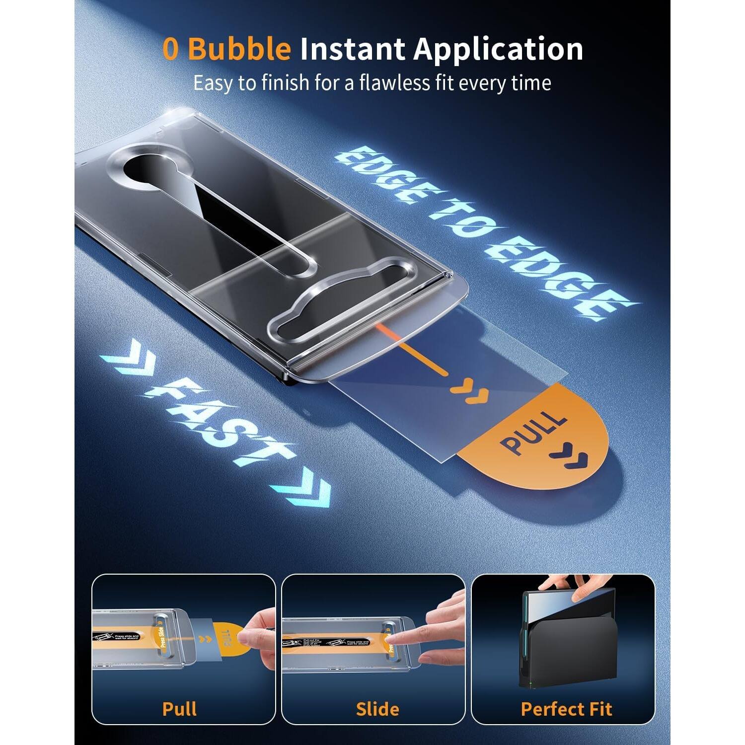 0 Bubble Instant Application  
Easy to finish for a flawless fit every time  

EDGE TO EDGE  
FAST  
PULL  

Pull  
Slide  
Perfect Fit