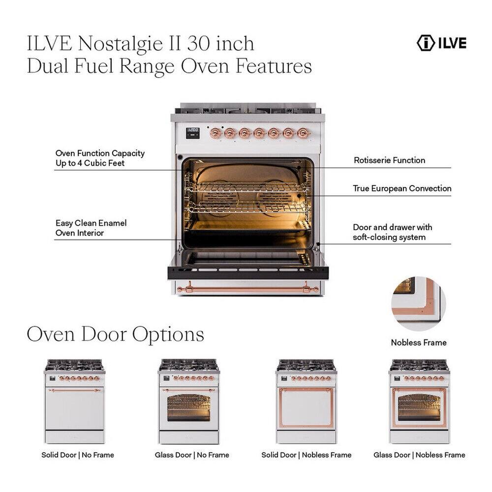 ILVE Nostalgia II 30 inch Dual Fuel Range Oven Features

- Oven Function Capacity: Up to 4 Cubic Feet
- Easy Clean Enamel Oven Interior
- Rotisserie Function
- True European Convection
- Door and drawer with soft-closing system

Oven Door Options

- Solid Door | No Frame
- Glass Door | No Frame
- Solid Door | Nobless Frame
- Glass Door | Nobless Frame